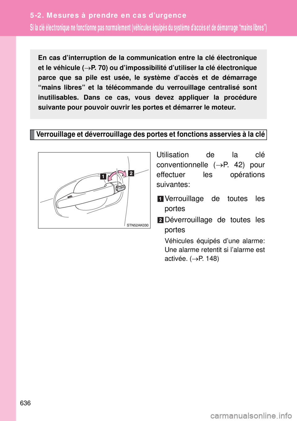 TOYOTA VERSO 2014 Manuel du propriétaire (in French) 636
5-2. Mesures à prendre en cas d’urgence
Si la clé électronique ne fonctionne pas nor malement (véhicules équipés du système d’accès et de démarrage “mains libres”)
Verrouillage et TOYOTA VERSO 2014 Manuel du propriétaire (in French) 636
5-2. Mesures à prendre en cas d’urgence
Si la clé électronique ne fonctionne pas nor malement (véhicules équipés du système d’accès et de démarrage “mains libres”)
Verrouillage et