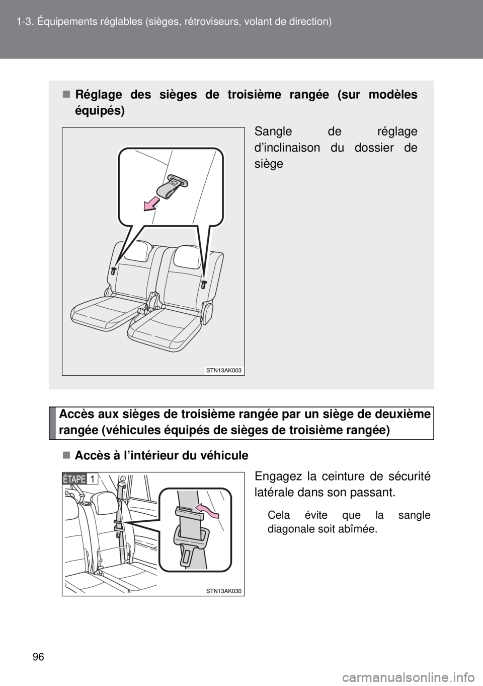 TOYOTA VERSO 2014  Manuel du propriétaire (in French) 96 1-3. Équipements réglables (sièges, rétroviseurs, volant de direction)
Accès aux sièges de troisième rangée par un siège de deuxième
rangée (véhicules équipés de sièges de troisième