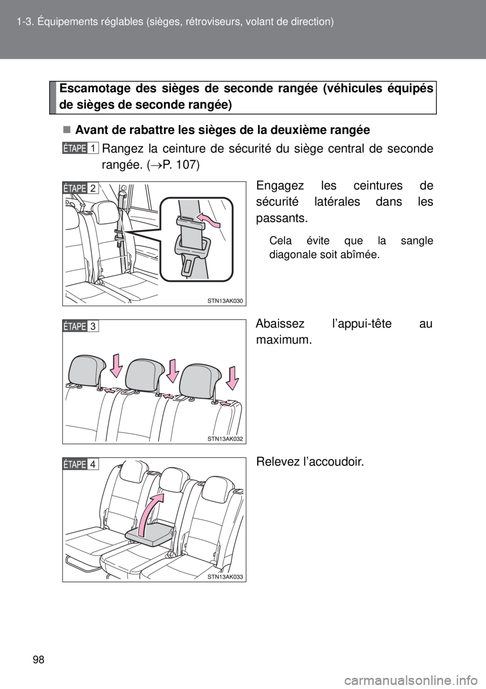 TOYOTA VERSO 2014  Manuel du propriétaire (in French) 98 1-3. Équipements réglables (sièges, rétroviseurs, volant de direction)
Escamotage des sièges de seconde rangée (véhicules équipés
de sièges de seconde rangée)
Avant de rabattre les si