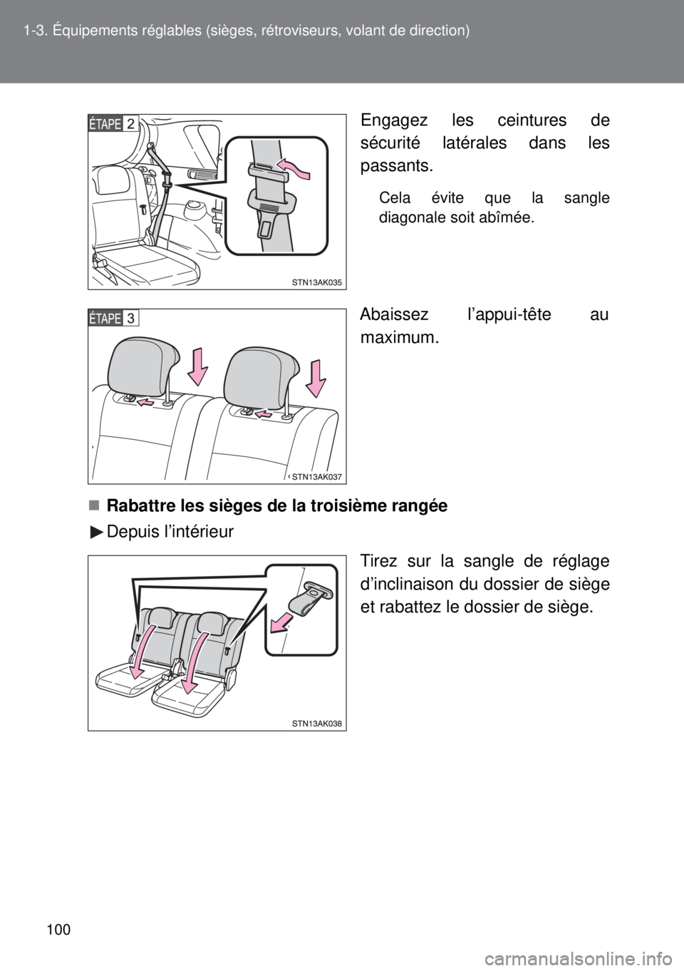 TOYOTA VERSO 2014  Manuel du propriétaire (in French) 100 1-3. Équipements réglables (sièges, rétroviseurs, volant de direction)
Engagez les ceintures de
sécurité latérales dans les
passants.
Cela évite que la sangle
diagonale soit abîmée.
Abai