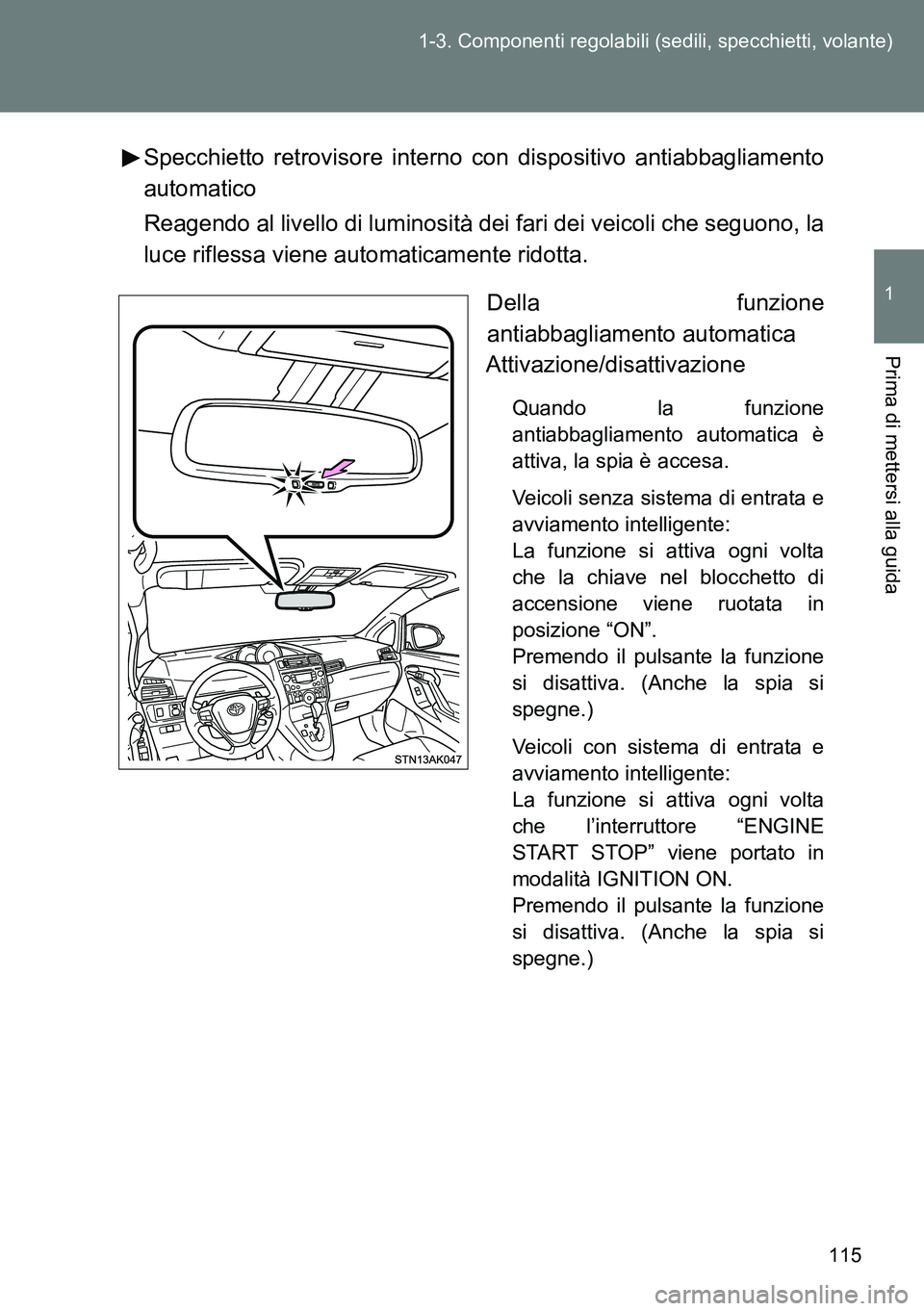 TOYOTA VERSO 2014  Manuale duso (in Italian) 115 1-3. Componenti regolabili (sedili, specchietti, volante)
1
Prima di mettersi alla guida
Specchietto retrovisore interno con dispositivo antiabbagliamento
automatico
Reagendo al livello di luminos