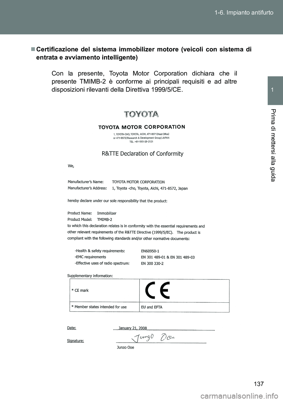 TOYOTA VERSO 2014  Manuale duso (in Italian) 137 1-6. Impianto antifurto
1
Prima di mettersi alla guida
Certificazione del sistema immobilizer motore (veicoli con sistema di
entrata e avviamento intelligente)
Con la presente, Toyota Motor Cor
