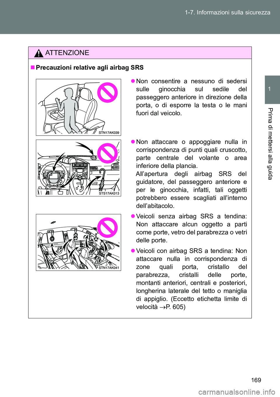 TOYOTA VERSO 2014  Manuale duso (in Italian) 169 1-7. Informazioni sulla sicurezza
1
Prima di mettersi alla guida
ATTENZIONE
Precauzioni relative agli airbag SRS
Non consentire a nessuno di sedersi
sulle ginocchia sul sedile del
passeggero