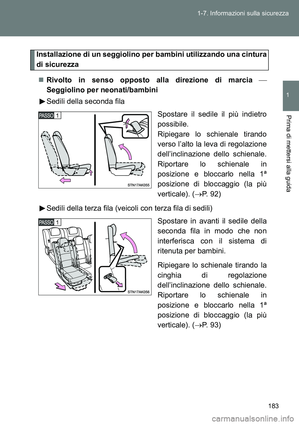 TOYOTA VERSO 2014  Manuale duso (in Italian) 183 1-7. Informazioni sulla sicurezza
1
Prima di mettersi alla guida
Installazione di un seggiolino per bambini utilizzando una cintura
di sicurezza
Rivolto in senso opposto alla direzione di marci