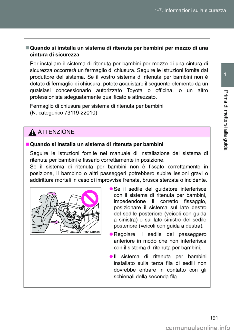 TOYOTA VERSO 2014 Manuale duso (in Italian) 191 1-7. Informazioni sulla sicurezza
1
Prima di mettersi alla guida
Quando si installa un sistema di ritenuta per bambini per mezzo di una
cintura di sicurezza
Per installare il sistema di ritenut TOYOTA VERSO 2014 Manuale duso (in Italian) 191 1-7. Informazioni sulla sicurezza
1
Prima di mettersi alla guida
Quando si installa un sistema di ritenuta per bambini per mezzo di una
cintura di sicurezza
Per installare il sistema di ritenut