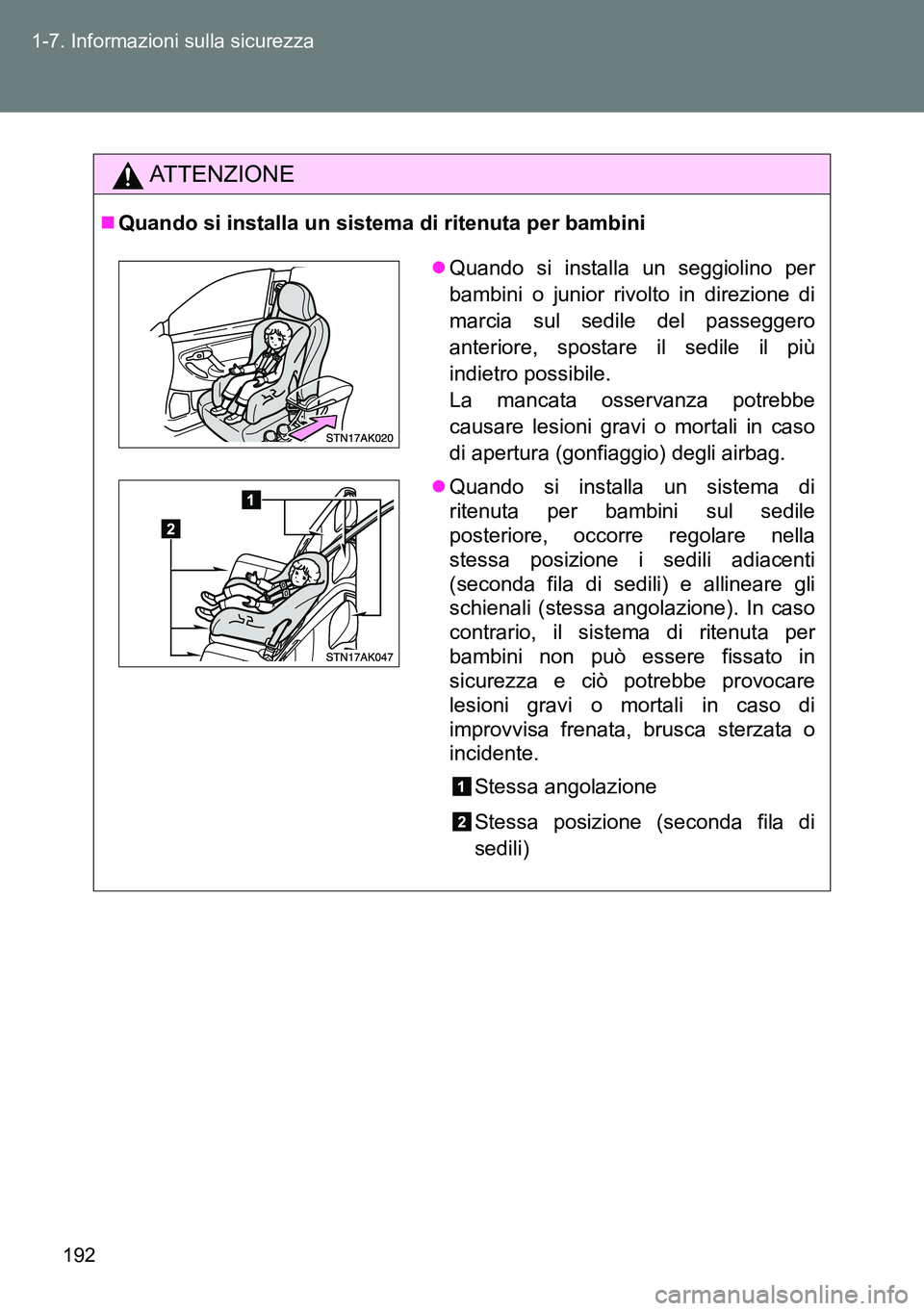 TOYOTA VERSO 2014 Manuale duso (in Italian) 192 1-7. Informazioni sulla sicurezza
ATTENZIONE
Quando si installa un sistema di ritenuta per bambini
Quando si installa un seggiolino per
bambini o junior rivolto in direzione di
marcia sul se TOYOTA VERSO 2014 Manuale duso (in Italian) 192 1-7. Informazioni sulla sicurezza
ATTENZIONE
Quando si installa un sistema di ritenuta per bambini
Quando si installa un seggiolino per
bambini o junior rivolto in direzione di
marcia sul se