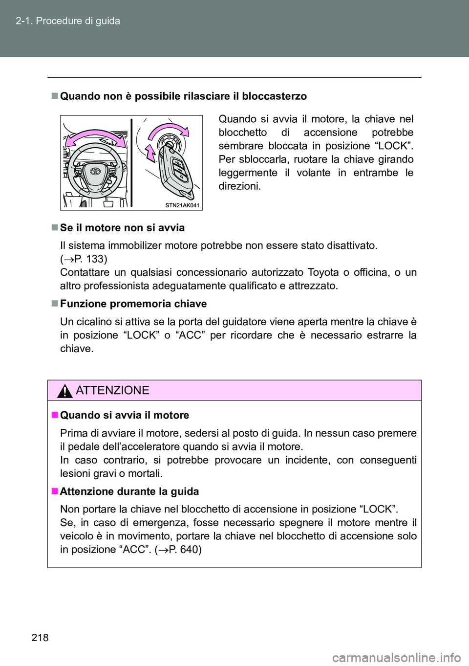 TOYOTA VERSO 2014 Manuale duso (in Italian) 218 2-1. Procedure di guida
Quando non è possibile rilasciare il bloccasterzo
Se il motore non si avvia
Il sistema immobilizer motore potrebbe non essere stato disattivato.
(P. 133)
Contat TOYOTA VERSO 2014 Manuale duso (in Italian) 218 2-1. Procedure di guida
Quando non è possibile rilasciare il bloccasterzo
Se il motore non si avvia
Il sistema immobilizer motore potrebbe non essere stato disattivato.
(P. 133)
Contat