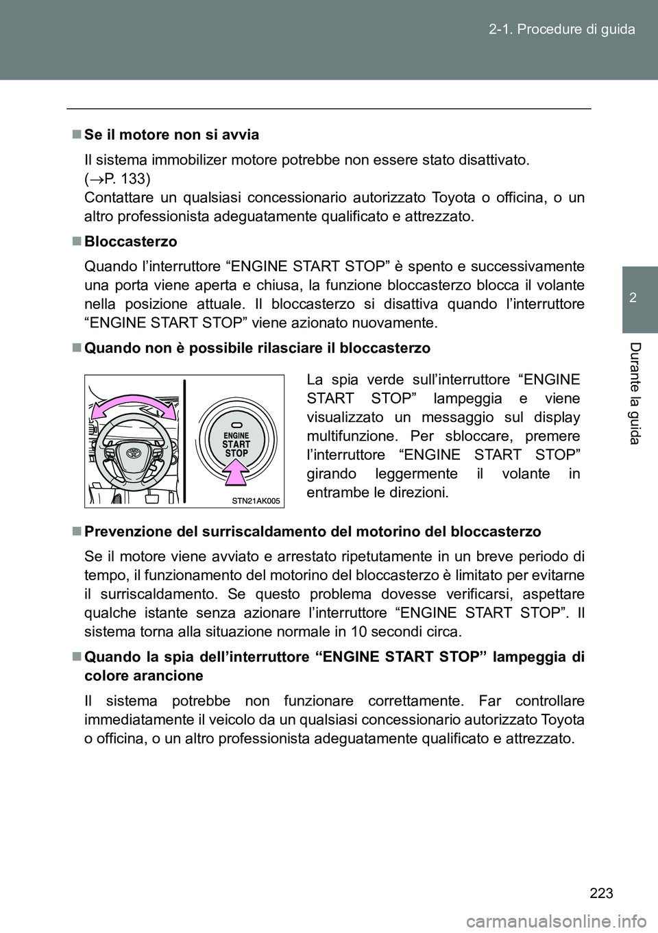TOYOTA VERSO 2014 Manuale duso (in Italian) 223 2-1. Procedure di guida
2
Durante la guida
Se il motore non si avvia
Il sistema immobilizer motore potrebbe non essere stato disattivato.
(P. 133)
Contattare un qualsiasi concessionario au TOYOTA VERSO 2014 Manuale duso (in Italian) 223 2-1. Procedure di guida
2
Durante la guida
Se il motore non si avvia
Il sistema immobilizer motore potrebbe non essere stato disattivato.
(P. 133)
Contattare un qualsiasi concessionario au