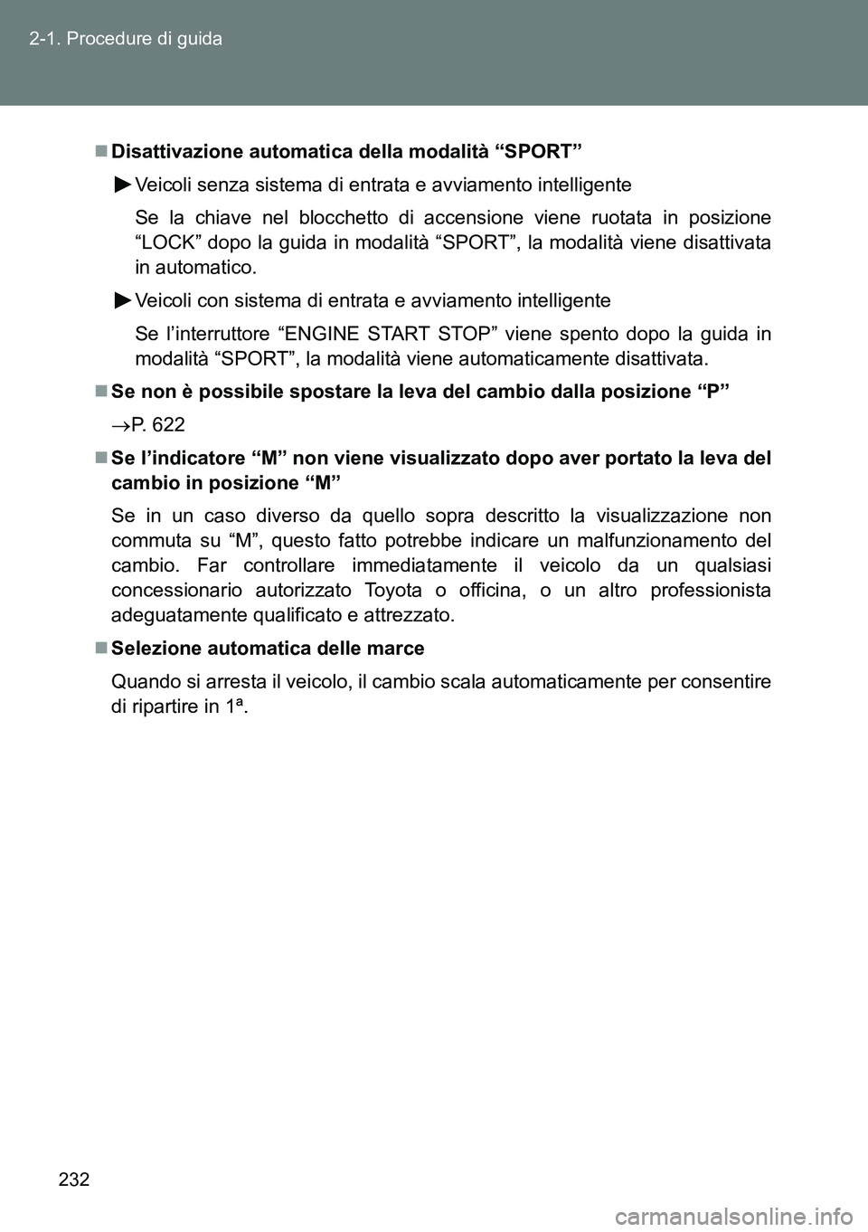 TOYOTA VERSO 2014 Manuale duso (in Italian) 232 2-1. Procedure di guida
Disattivazione automatica della modalità “SPORT”
Veicoli senza sistema di entrata e avviamento intelligente
Se la chiave nel blocchetto di accensione viene ruotata TOYOTA VERSO 2014 Manuale duso (in Italian) 232 2-1. Procedure di guida
Disattivazione automatica della modalità “SPORT”
Veicoli senza sistema di entrata e avviamento intelligente
Se la chiave nel blocchetto di accensione viene ruotata