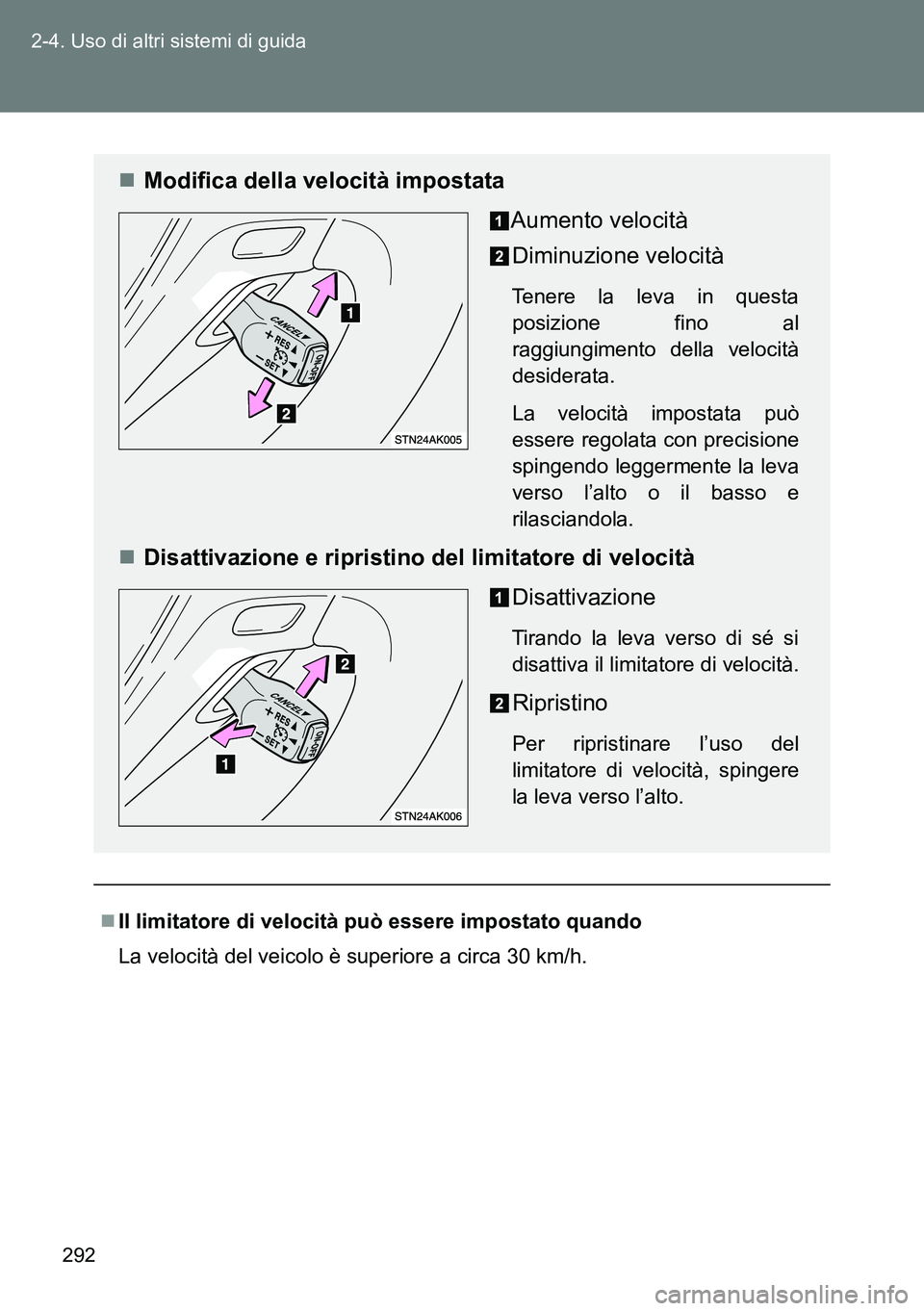 TOYOTA VERSO 2014 Manuale duso (in Italian) 292 2-4. Uso di altri sistemi di guida
Il limitatore di velocità può essere impostato quando
La velocità del veicolo è superiore a circa 30 km/h.
Modifica della velocità impostata
Aumento v TOYOTA VERSO 2014 Manuale duso (in Italian) 292 2-4. Uso di altri sistemi di guida
Il limitatore di velocità può essere impostato quando
La velocità del veicolo è superiore a circa 30 km/h.
Modifica della velocità impostata
Aumento v