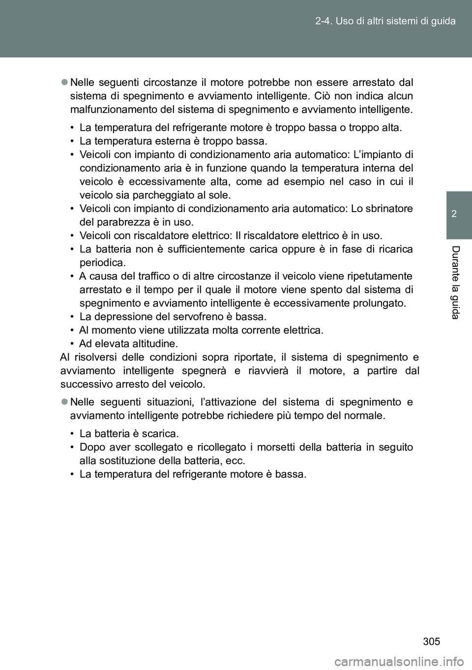 TOYOTA VERSO 2014 Manuale duso (in Italian) 305 2-4. Uso di altri sistemi di guida
2
Durante la guida
Nelle seguenti circostanze il motore potrebbe non essere arrestato dal
sistema di spegnimento e avviamento intelligente. Ciò non indica al TOYOTA VERSO 2014 Manuale duso (in Italian) 305 2-4. Uso di altri sistemi di guida
2
Durante la guida
Nelle seguenti circostanze il motore potrebbe non essere arrestato dal
sistema di spegnimento e avviamento intelligente. Ciò non indica al