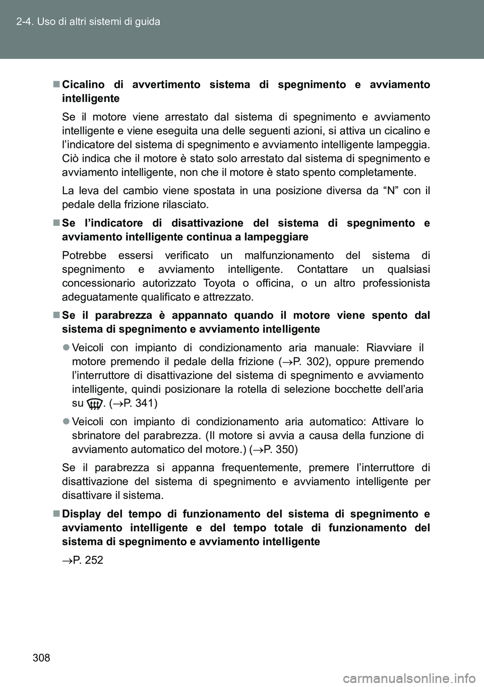 TOYOTA VERSO 2014 Manuale duso (in Italian) 308 2-4. Uso di altri sistemi di guida
Cicalino di avvertimento sistema di spegnimento e avviamento
intelligente
Se il motore viene arrestato dal sistema di spegnimento e avviamento
intelligente e TOYOTA VERSO 2014 Manuale duso (in Italian) 308 2-4. Uso di altri sistemi di guida
Cicalino di avvertimento sistema di spegnimento e avviamento
intelligente
Se il motore viene arrestato dal sistema di spegnimento e avviamento
intelligente e