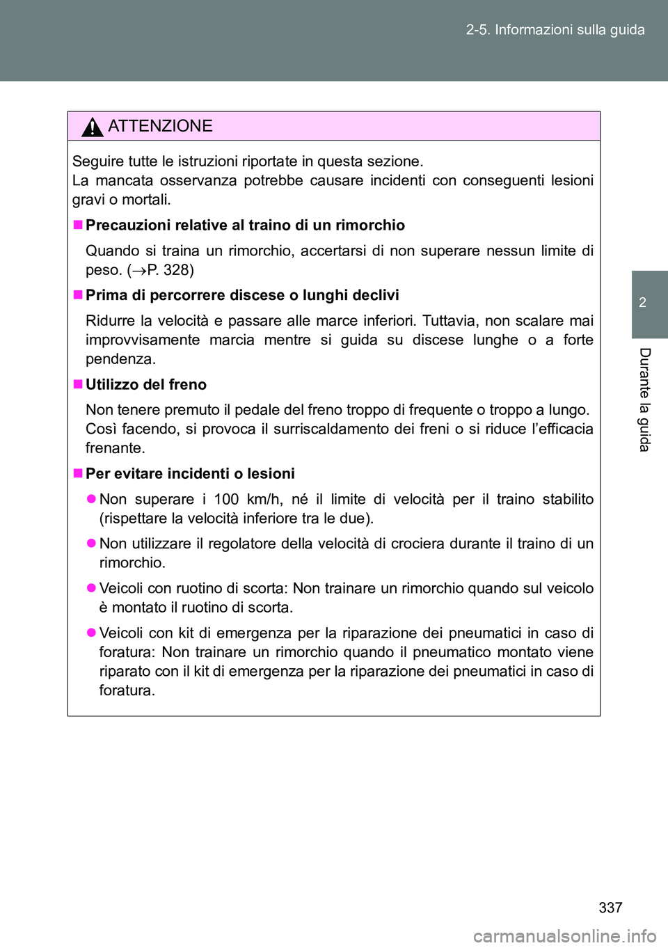 TOYOTA VERSO 2014 Manuale duso (in Italian) 337 2-5. Informazioni sulla guida
2
Durante la guida
ATTENZIONE
Seguire tutte le istruzioni riportate in questa sezione.
La mancata osservanza potrebbe causare incidenti con conseguenti lesioni
gravi TOYOTA VERSO 2014 Manuale duso (in Italian) 337 2-5. Informazioni sulla guida
2
Durante la guida
ATTENZIONE
Seguire tutte le istruzioni riportate in questa sezione.
La mancata osservanza potrebbe causare incidenti con conseguenti lesioni
gravi
