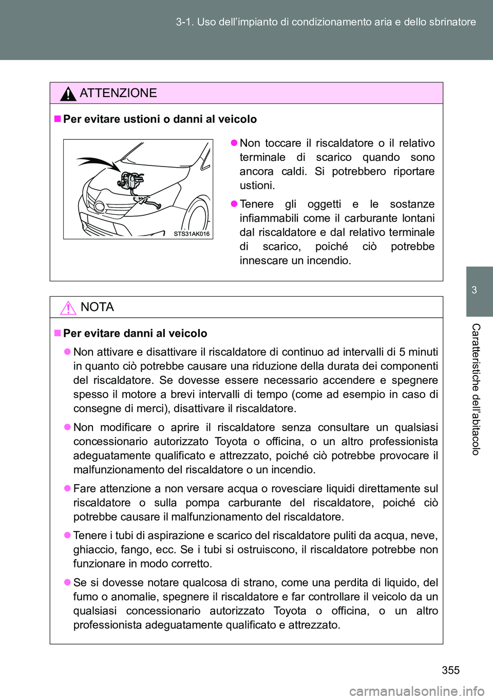 TOYOTA VERSO 2014 Manuale duso (in Italian) 355 3-1. Uso dell’impianto di condizionamento aria e dello sbrinatore
3
Caratteristiche dell’abitacolo
ATTENZIONE
Per evitare ustioni o danni al veicolo
NOTA
Per evitare danni al veicolo
TOYOTA VERSO 2014 Manuale duso (in Italian) 355 3-1. Uso dell’impianto di condizionamento aria e dello sbrinatore
3
Caratteristiche dell’abitacolo
ATTENZIONE
Per evitare ustioni o danni al veicolo
NOTA
Per evitare danni al veicolo

