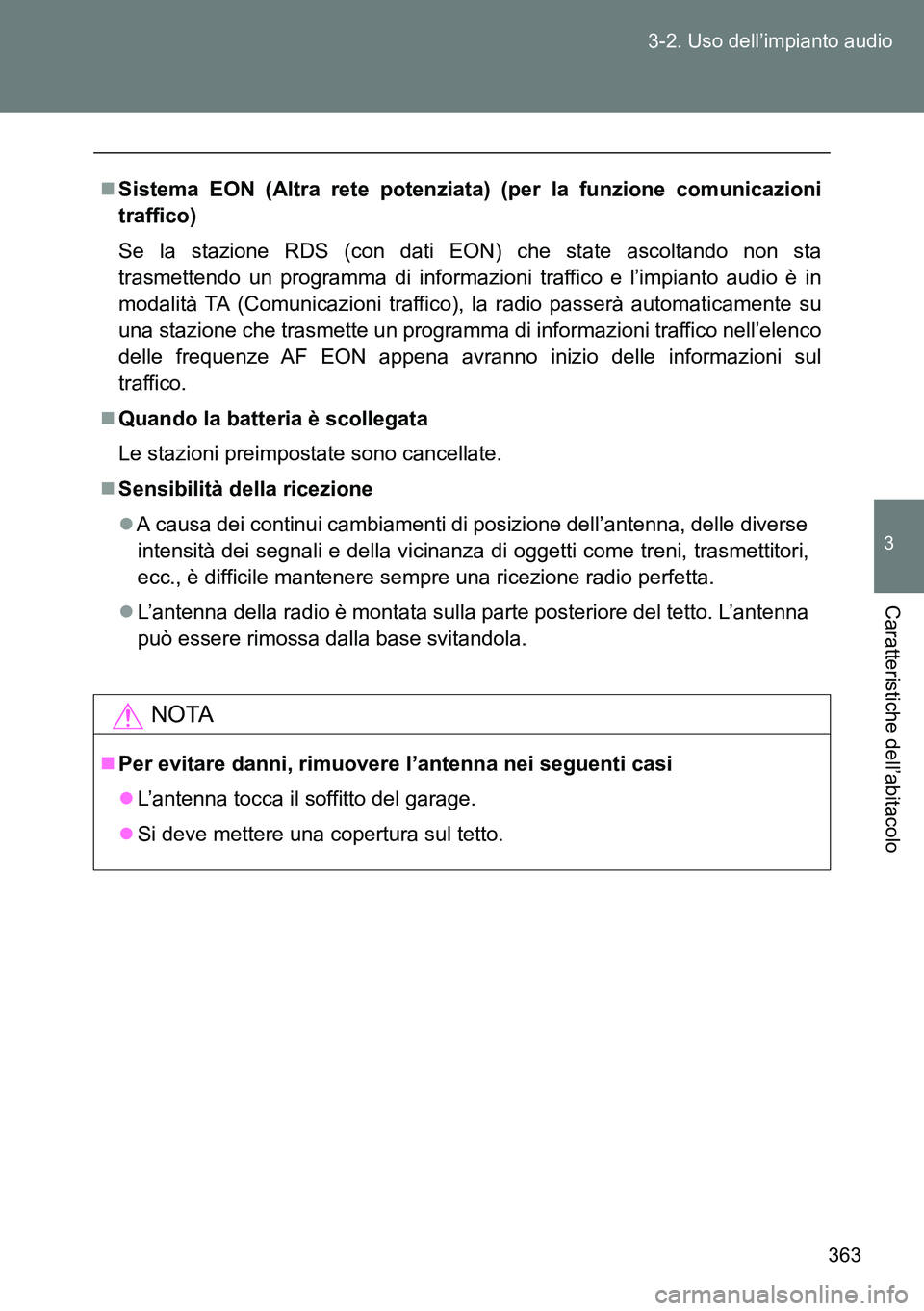 TOYOTA VERSO 2014 Manuale duso (in Italian) 363 3-2. Uso dell’impianto audio
3
Caratteristiche dell’abitacolo
Sistema EON (Altra rete potenziata) (per la funzione comunicazioni
traffico)
Se la stazione RDS (con dati EON) che state ascolt TOYOTA VERSO 2014 Manuale duso (in Italian) 363 3-2. Uso dell’impianto audio
3
Caratteristiche dell’abitacolo
Sistema EON (Altra rete potenziata) (per la funzione comunicazioni
traffico)
Se la stazione RDS (con dati EON) che state ascolt