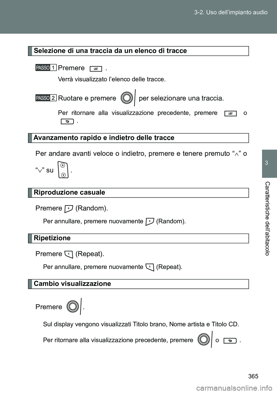 TOYOTA VERSO 2014 Manuale duso (in Italian) 365 3-2. Uso dell’impianto audio
3
Caratteristiche dell’abitacolo
Selezione di una traccia da un elenco di tracce
Premere .
Verrà visualizzato l’elenco delle tracce.
Ruotare e premere per sel TOYOTA VERSO 2014 Manuale duso (in Italian) 365 3-2. Uso dell’impianto audio
3
Caratteristiche dell’abitacolo
Selezione di una traccia da un elenco di tracce
Premere .
Verrà visualizzato l’elenco delle tracce.
Ruotare e premere per sel