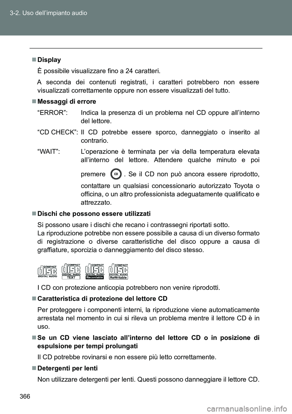 TOYOTA VERSO 2014 Manuale duso (in Italian) 366 3-2. Uso dell’impianto audio
Display
È possibile visualizzare fino a 24 caratteri.
A seconda dei contenuti registrati, i caratteri potrebbero non essere
visualizzati correttamente oppure non TOYOTA VERSO 2014 Manuale duso (in Italian) 366 3-2. Uso dell’impianto audio
Display
È possibile visualizzare fino a 24 caratteri.
A seconda dei contenuti registrati, i caratteri potrebbero non essere
visualizzati correttamente oppure non