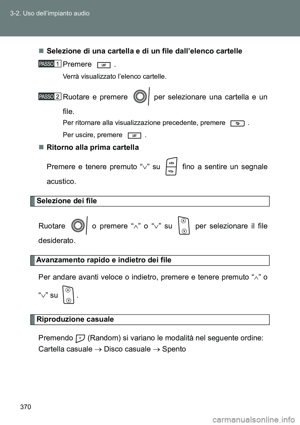 TOYOTA VERSO 2014 Manuale duso (in Italian) 370 3-2. Uso dell’impianto audio
Selezione di una cartella e di un file dall’elenco cartelle
Premere .
Verrà visualizzato l’elenco cartelle.
Ruotare e premere per selezionare una cartella TOYOTA VERSO 2014 Manuale duso (in Italian) 370 3-2. Uso dell’impianto audio
Selezione di una cartella e di un file dall’elenco cartelle
Premere .
Verrà visualizzato l’elenco cartelle.
Ruotare e premere per selezionare una cartella