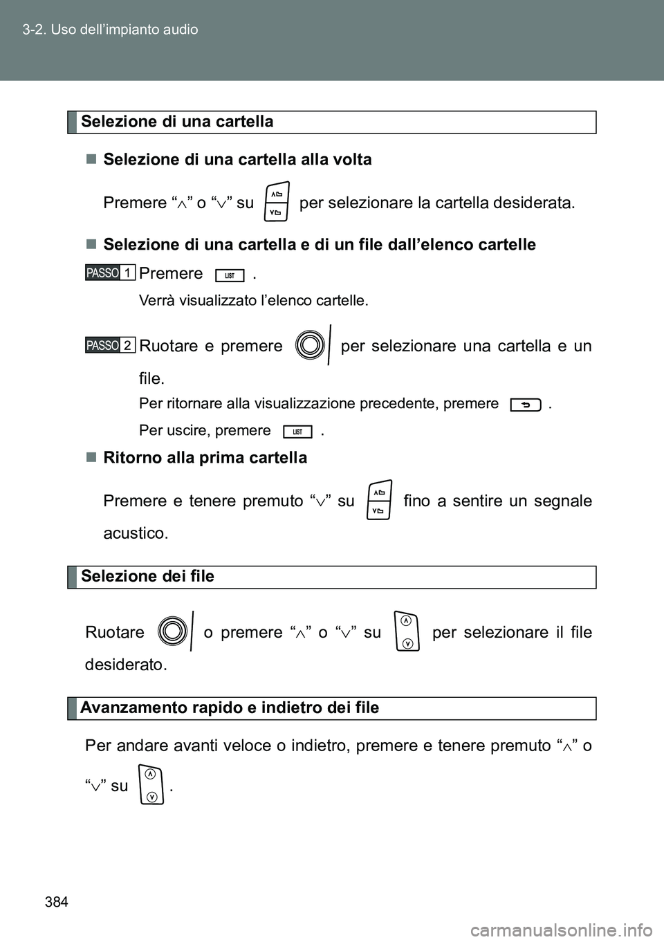 TOYOTA VERSO 2014 Manuale duso (in Italian) 384 3-2. Uso dell’impianto audio
Selezione di una cartella
Selezione di una cartella alla volta
Premere “” o “” su per selezionare la cartella desiderata.
Selezione di una cart TOYOTA VERSO 2014 Manuale duso (in Italian) 384 3-2. Uso dell’impianto audio
Selezione di una cartella
Selezione di una cartella alla volta
Premere “” o “” su per selezionare la cartella desiderata.
Selezione di una cart