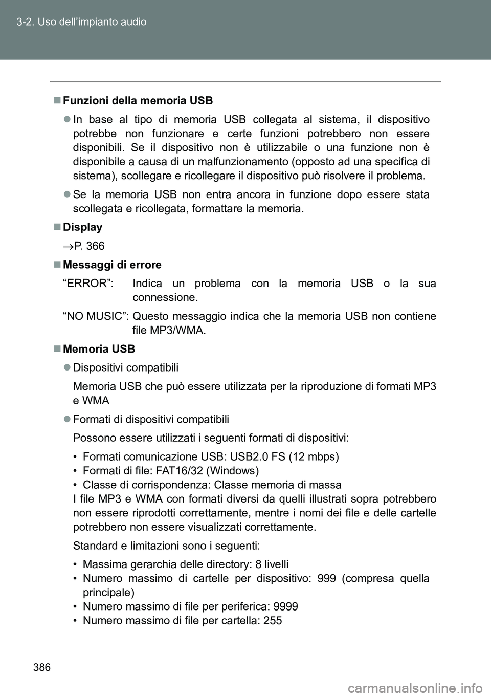 TOYOTA VERSO 2014 Manuale duso (in Italian) 386 3-2. Uso dell’impianto audio
Funzioni della memoria USB
In base al tipo di memoria USB collegata al sistema, il dispositivo
potrebbe non funzionare e certe funzioni potrebbero non essere
d TOYOTA VERSO 2014 Manuale duso (in Italian) 386 3-2. Uso dell’impianto audio
Funzioni della memoria USB
In base al tipo di memoria USB collegata al sistema, il dispositivo
potrebbe non funzionare e certe funzioni potrebbero non essere
d