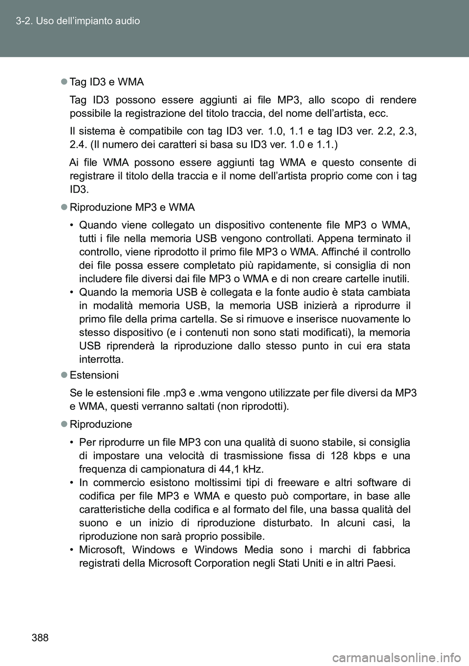 TOYOTA VERSO 2014 Manuale duso (in Italian) 388 3-2. Uso dell’impianto audio
Tag ID3 e WMA
Tag ID3 possono essere aggiunti ai file MP3, allo scopo di rendere
possibile la registrazione del titolo traccia, del nome dell’artista, ecc.
Il s TOYOTA VERSO 2014 Manuale duso (in Italian) 388 3-2. Uso dell’impianto audio
Tag ID3 e WMA
Tag ID3 possono essere aggiunti ai file MP3, allo scopo di rendere
possibile la registrazione del titolo traccia, del nome dell’artista, ecc.
Il s