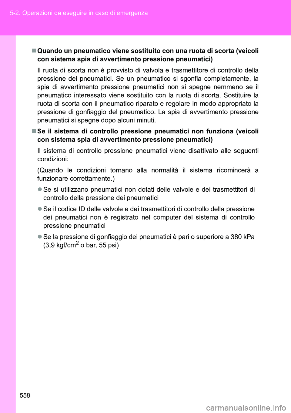 TOYOTA VERSO 2014 Manuale duso (in Italian) 558 5-2. Operazioni da eseguire in caso di emergenza
Quando un pneumatico viene sostituito con una ruota di scorta (veicoli
con sistema spia di avvertimento pressione pneumatici)
Il ruota di scorta TOYOTA VERSO 2014 Manuale duso (in Italian) 558 5-2. Operazioni da eseguire in caso di emergenza
Quando un pneumatico viene sostituito con una ruota di scorta (veicoli
con sistema spia di avvertimento pressione pneumatici)
Il ruota di scorta