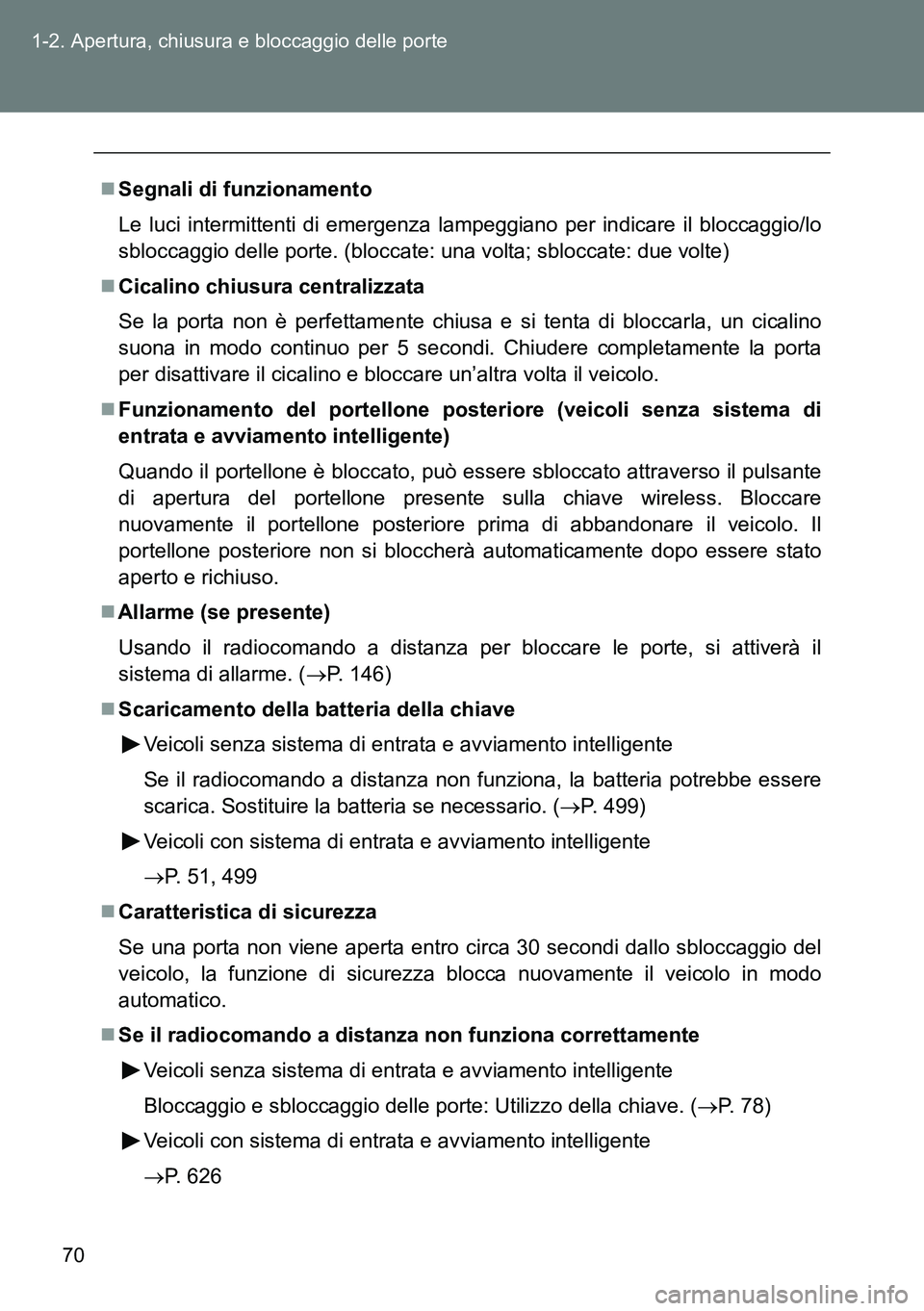 TOYOTA VERSO 2014 Manuale duso (in Italian) 70 1-2. Apertura, chiusura e bloccaggio delle porte
Segnali di funzionamento
Le luci intermittenti di emergenza lampeggiano per indicare il bloccaggio/lo
sbloccaggio delle porte. (bloccate: una vol TOYOTA VERSO 2014 Manuale duso (in Italian) 70 1-2. Apertura, chiusura e bloccaggio delle porte
Segnali di funzionamento
Le luci intermittenti di emergenza lampeggiano per indicare il bloccaggio/lo
sbloccaggio delle porte. (bloccate: una vol