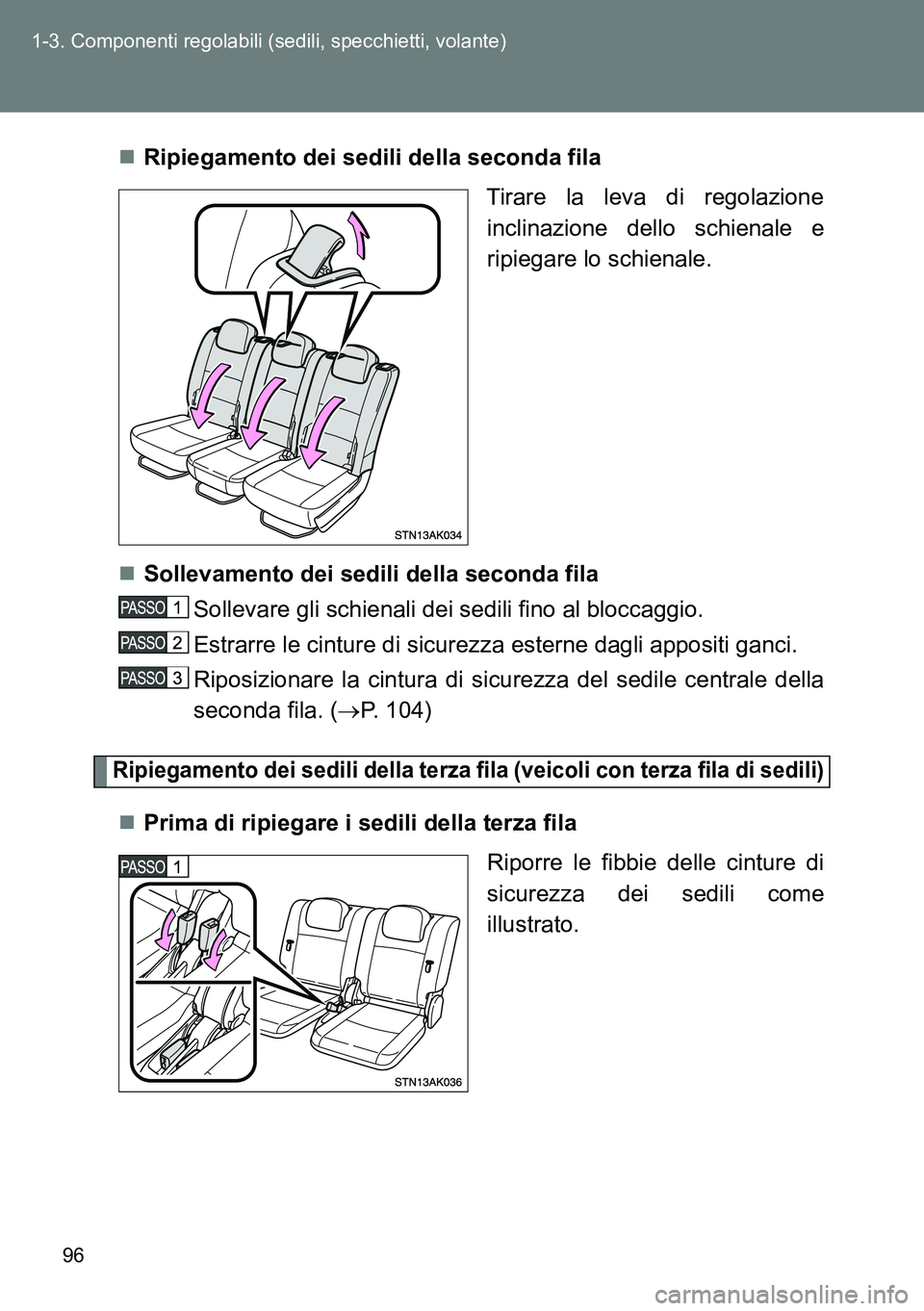 TOYOTA VERSO 2014  Manuale duso (in Italian) 96 1-3. Componenti regolabili (sedili, specchietti, volante)
Ripiegamento dei sedili della seconda fila
Tirare la leva di regolazione
inclinazione dello schienale e
ripiegare lo schienale.
Solle