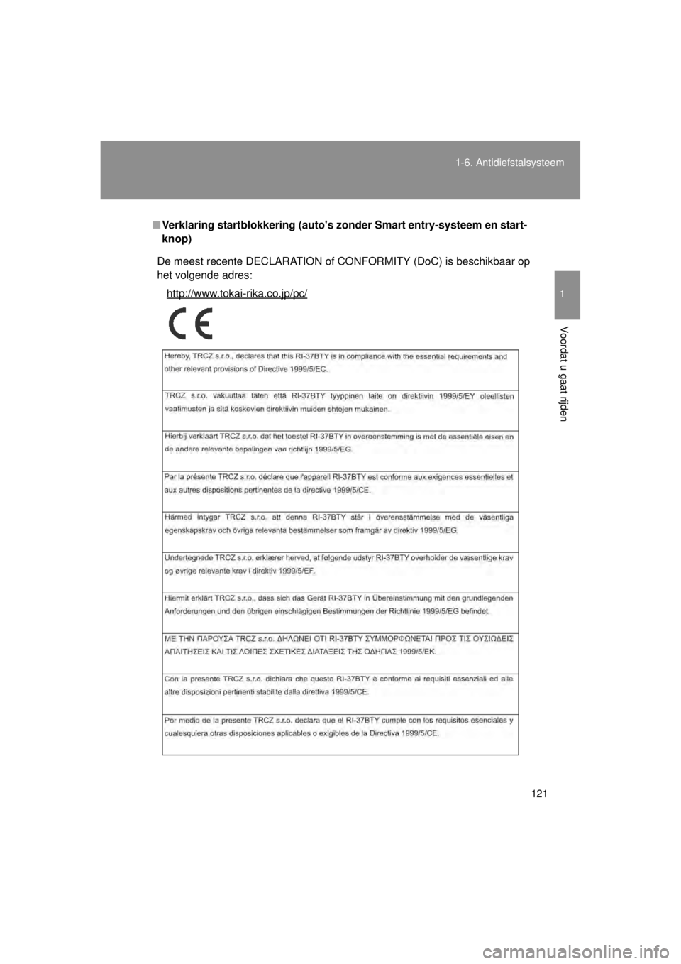 TOYOTA VERSO 2014  Instructieboekje (in Dutch) 121
1-6. Antidiefstalsysteem
1
Voordat u gaat rijden
VERSO(BMW)_WE_OM64558E
■
Verklaring startblokkerin g (autos zonder Smart en try-systeem en start-
knop)
De meest recente DECLARATION of CONFORMI