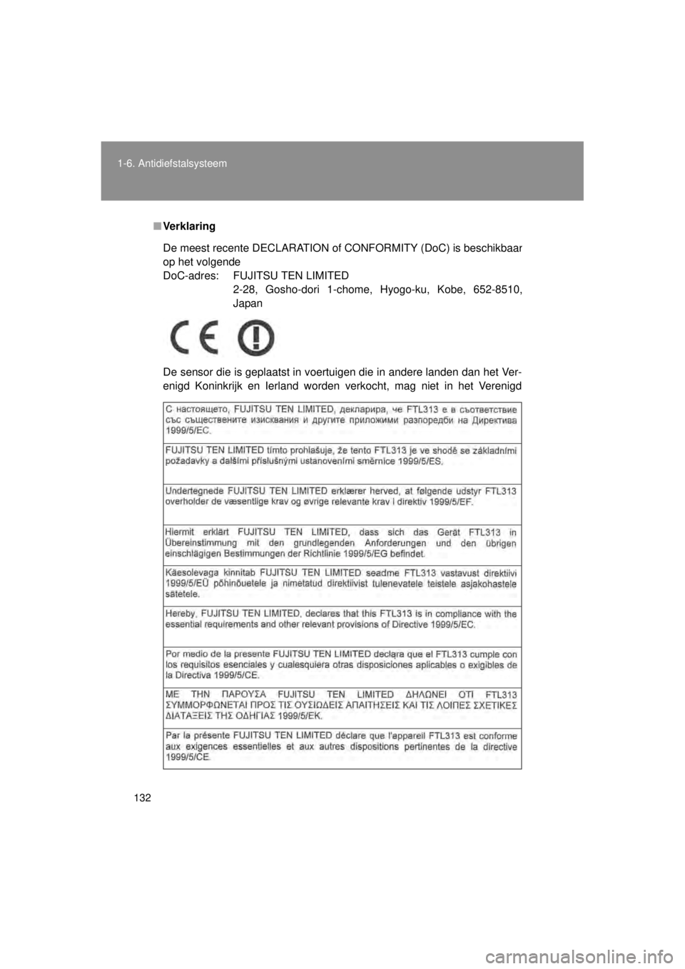 TOYOTA VERSO 2014  Instructieboekje (in Dutch) 132
1-6. Antidiefstalsysteem
VERSO(BMW)_WE_OM64558E
■
Ve r k l a ri n g
De sensor die is geplaatst in voertuigen die in andere landen dan het Ver-
enigd Koninkrijk en Ierland worden verkocht, mag ni