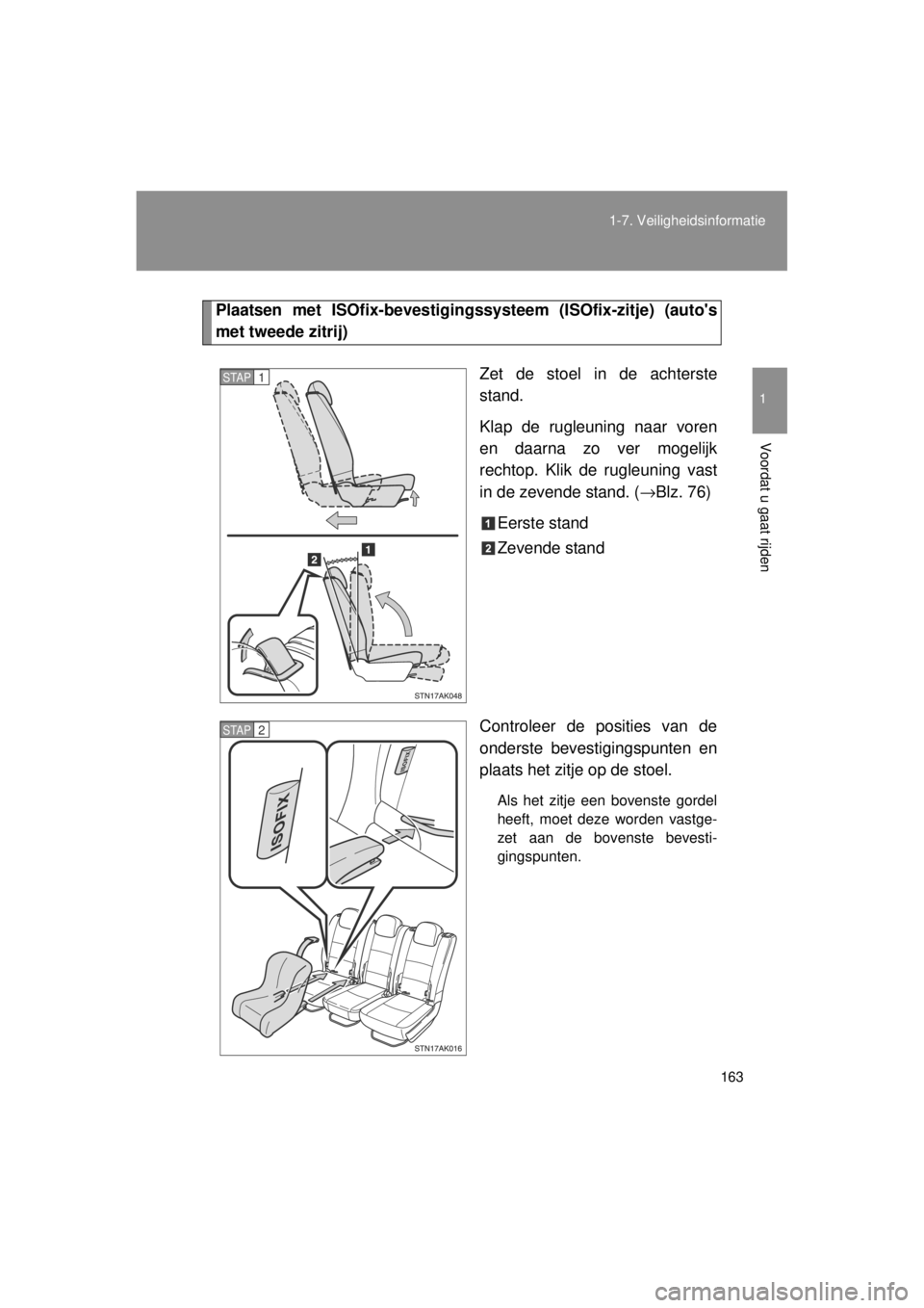 TOYOTA VERSO 2014  Instructieboekje (in Dutch) 163
1-7. Veiligheidsinformatie
1
Voordat u gaat rijden
VERSO(BMW)_WE_OM64558E
Plaatsen met ISOfix-bevestigingssy
steem (ISOfix-zitje) (autos
met tweede zitrij)
Zet de stoel in de achterste
stand.
Kla