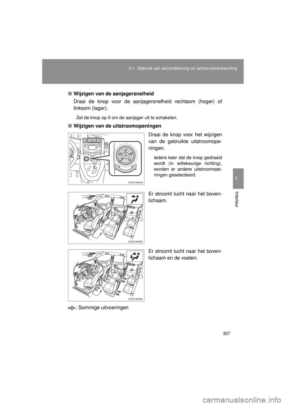 TOYOTA VERSO 2014  Instructieboekje (in Dutch) 307
3-1. Gebruik van airconditioning en achterruitverwarming
3
Interieur
VERSO(BMW)_WE_OM64558E
■
Wijzigen van de aanjagersnelheid
Draai de knop voor de aanjagersnelheid rechtsom (hoger) of
linksom 