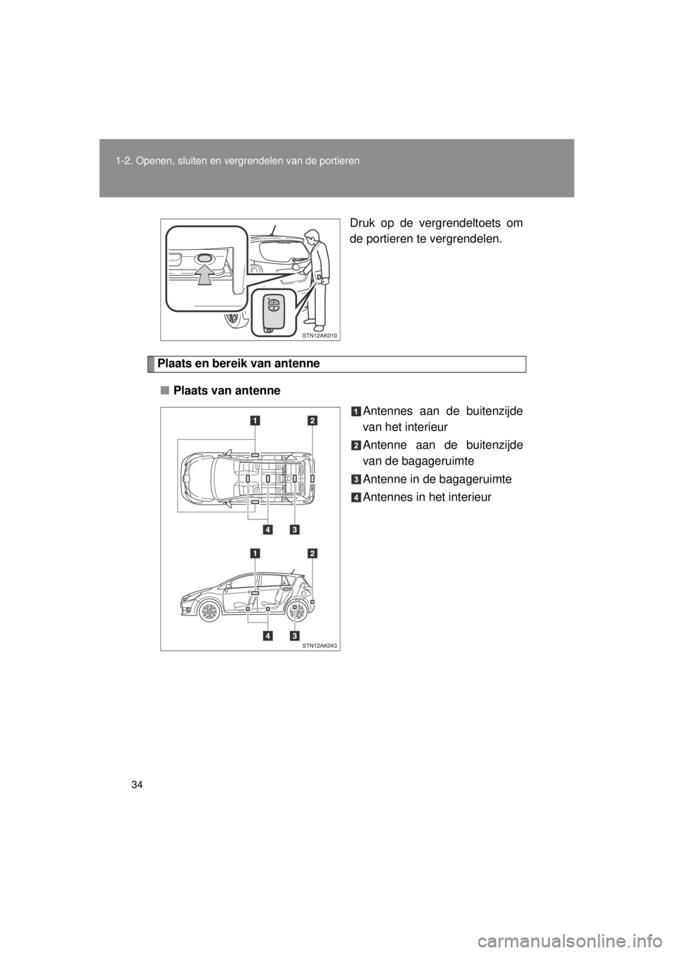 TOYOTA VERSO 2014 Instructieboekje (in Dutch) 34
1-2. Openen, sluiten en vergrendelen van de portieren
VERSO(BMW)_WE_OM64558E
Druk op de vergrendeltoets om
de portieren te vergrendelen.
Plaats en bereik van antenne
■ Plaats van antenne
Antennes TOYOTA VERSO 2014 Instructieboekje (in Dutch) 34
1-2. Openen, sluiten en vergrendelen van de portieren
VERSO(BMW)_WE_OM64558E
Druk op de vergrendeltoets om
de portieren te vergrendelen.
Plaats en bereik van antenne
■ Plaats van antenne
Antennes
