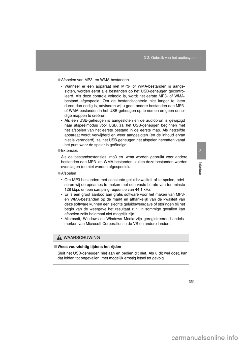 TOYOTA VERSO 2014 Instructieboekje (in Dutch) 351
3-2. Gebruik v
an het audiosysteem
3
Interieur
VERSO(BMW)_WE_OM64558E
●Afspelen van MP3- en WMA-bestanden
• Wanneer er een apparaat met MP3- of WMA-bestanden is aange-
sloten, worden eerst all TOYOTA VERSO 2014 Instructieboekje (in Dutch) 351
3-2. Gebruik v
an het audiosysteem
3
Interieur
VERSO(BMW)_WE_OM64558E
●Afspelen van MP3- en WMA-bestanden
• Wanneer er een apparaat met MP3- of WMA-bestanden is aange-
sloten, worden eerst all