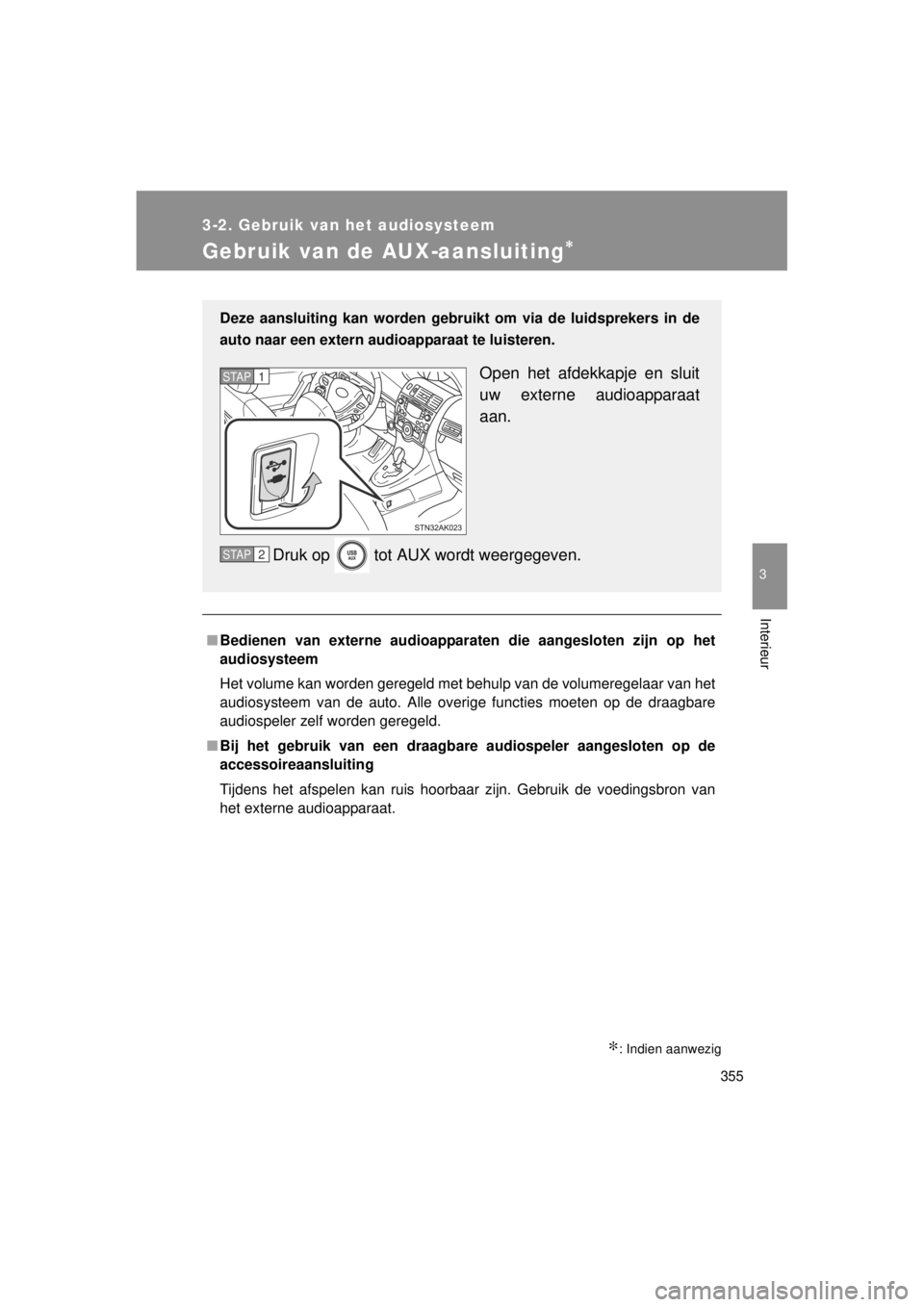 TOYOTA VERSO 2014 Instructieboekje (in Dutch) 355
3-2. Gebruik van het audiosysteem
3
Interieur
VERSO(BMW)_WE_OM64558E
Gebruik van de AUX-aansluiting∗
∗: Indien aanwezig
■Bedienen van externe audioapparaten die aangesloten zijn op het
audio TOYOTA VERSO 2014 Instructieboekje (in Dutch) 355
3-2. Gebruik van het audiosysteem
3
Interieur
VERSO(BMW)_WE_OM64558E
Gebruik van de AUX-aansluiting∗
∗: Indien aanwezig
■Bedienen van externe audioapparaten die aangesloten zijn op het
audio