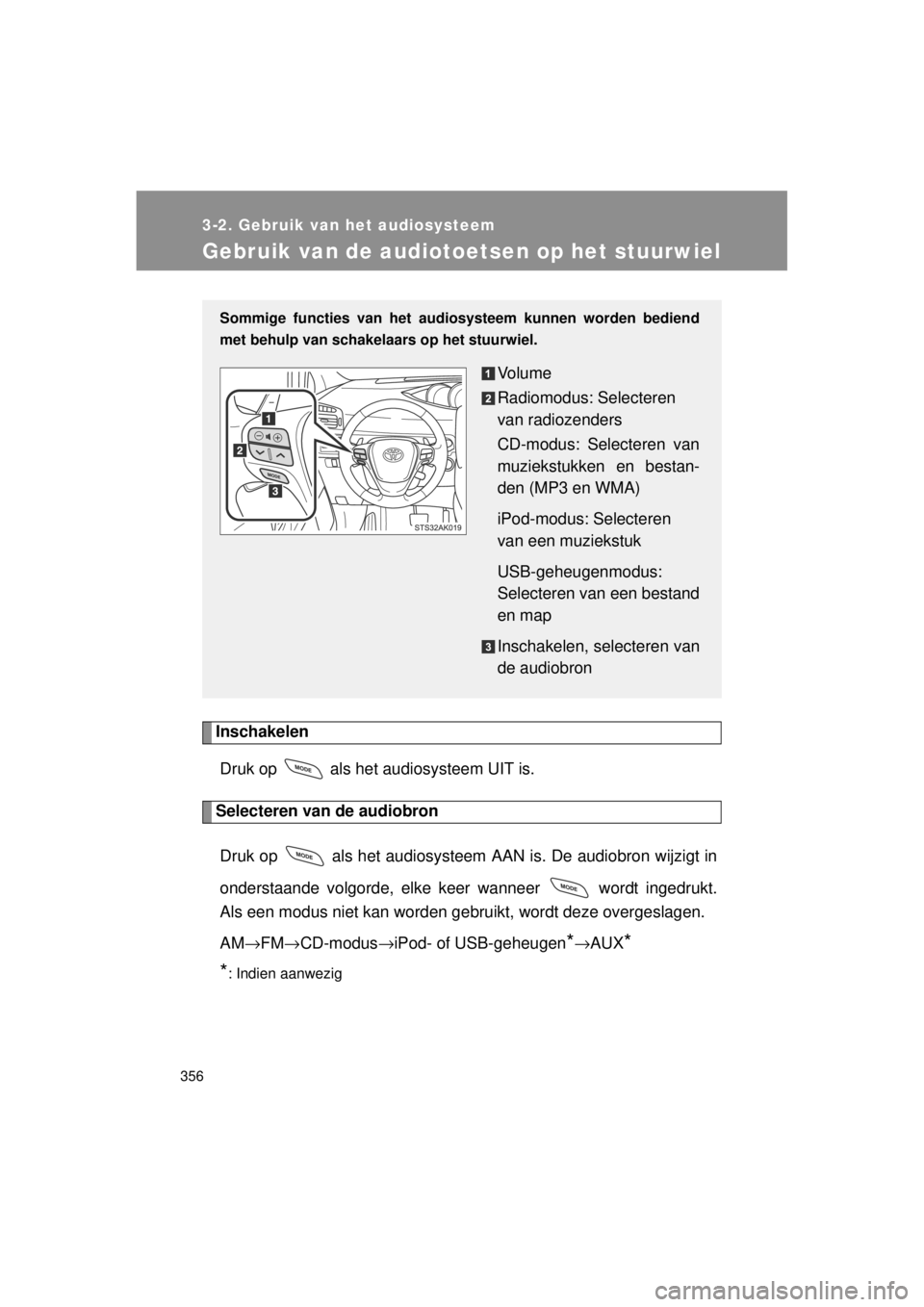 TOYOTA VERSO 2014 Instructieboekje (in Dutch) 356
3-2. Gebruik van het audiosysteem
VERSO(BMW)_WE_OM64558E
Gebruik van de audiotoetsen op het stuurwiel
InschakelenDruk op als het audiosysteem UIT is.
Selecteren van de audiobron
Druk op als h TOYOTA VERSO 2014 Instructieboekje (in Dutch) 356
3-2. Gebruik van het audiosysteem
VERSO(BMW)_WE_OM64558E
Gebruik van de audiotoetsen op het stuurwiel
InschakelenDruk op als het audiosysteem UIT is.
Selecteren van de audiobron
Druk op als h