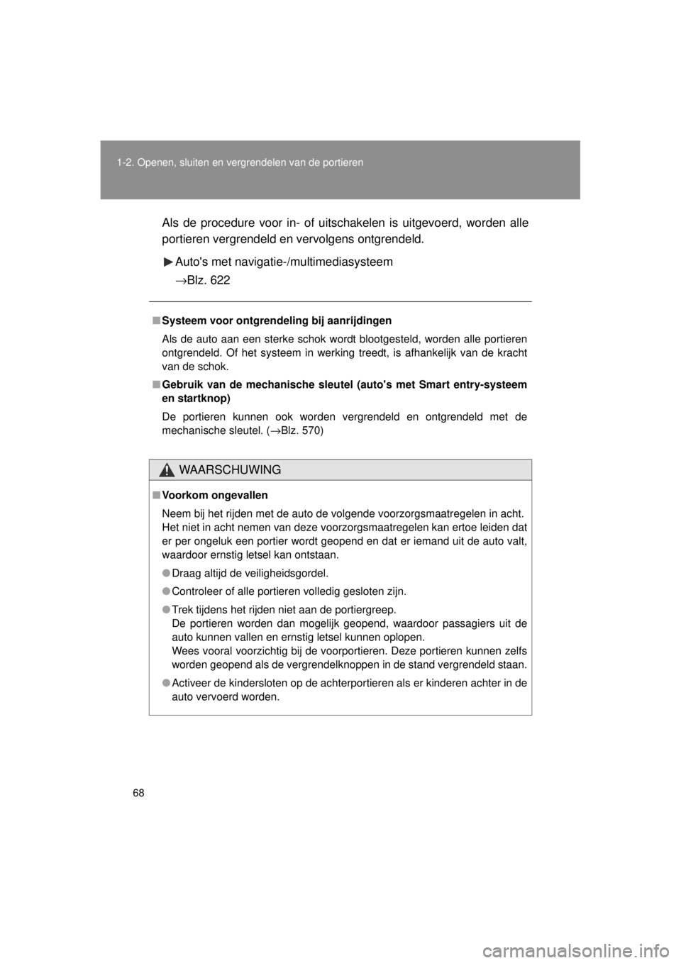 TOYOTA VERSO 2014  Instructieboekje (in Dutch) 68
1-2. Openen, sluiten en vergrendelen van de portieren
VERSO(BMW)_WE_OM64558E
Als de procedure voor in- of uits
chakelen is uitgevoerd, worden alle
portieren vergrendeld en vervolgens ontgrendeld.
A