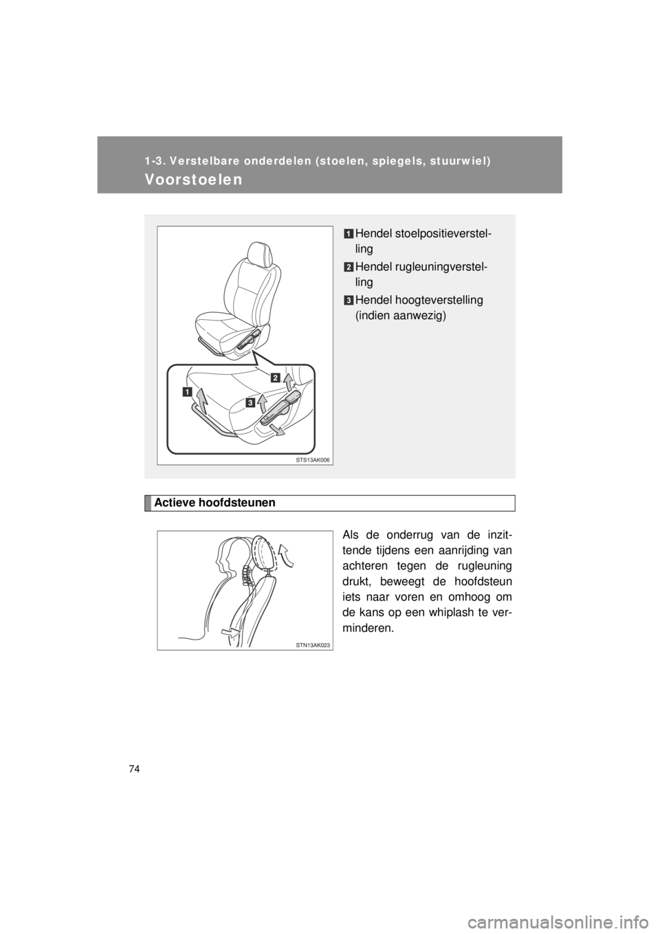 TOYOTA VERSO 2014 Instructieboekje (in Dutch) 74
VERSO(BMW)_WE_OM64558E
1-3. Verstelbare onderdelen (stoelen, spiegels, stuurwiel)
Voorstoelen
Actieve hoofdsteunenAls de onderrug van de inzit-
tende tijdens een aanrijding van
achteren tegen de ru TOYOTA VERSO 2014 Instructieboekje (in Dutch) 74
VERSO(BMW)_WE_OM64558E
1-3. Verstelbare onderdelen (stoelen, spiegels, stuurwiel)
Voorstoelen
Actieve hoofdsteunenAls de onderrug van de inzit-
tende tijdens een aanrijding van
achteren tegen de ru