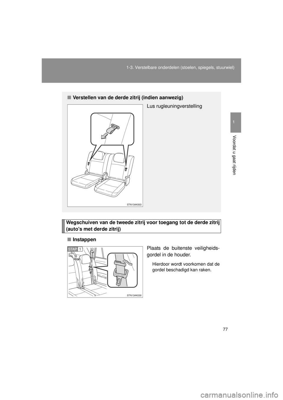 TOYOTA VERSO 2014 Instructieboekje (in Dutch) 77
1-3. Verstelbare onderdelen
(stoelen, spiegels, stuurwiel)
1
Voordat u gaat rijden
VERSO(BMW)_WE_OM64558E
Wegschuiven van de tweede zitrij voor toegang tot de derde zitrij
(autos met derde zitri TOYOTA VERSO 2014 Instructieboekje (in Dutch) 77
1-3. Verstelbare onderdelen
(stoelen, spiegels, stuurwiel)
1
Voordat u gaat rijden
VERSO(BMW)_WE_OM64558E
Wegschuiven van de tweede zitrij voor toegang tot de derde zitrij
(autos met derde zitri