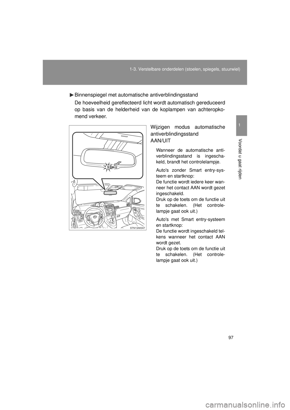TOYOTA VERSO 2014 Instructieboekje (in Dutch) 97
1-3. Verstelbare onderdelen
(stoelen, spiegels, stuurwiel)
1
Voordat u gaat rijden
VERSO(BMW)_WE_OM64558EBinnenspiegel met automatische antiverblindingsstand
De hoeveelheid gereflecteerd lic
ht wo TOYOTA VERSO 2014 Instructieboekje (in Dutch) 97
1-3. Verstelbare onderdelen
(stoelen, spiegels, stuurwiel)
1
Voordat u gaat rijden
VERSO(BMW)_WE_OM64558EBinnenspiegel met automatische antiverblindingsstand
De hoeveelheid gereflecteerd lic
ht wo