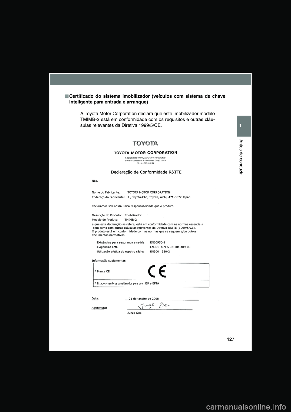 TOYOTA VERSO 2014  Manual de utilização (in Portuguese) 127
1
Antes de conduzir
■■■■Certificado do sistema imobilizador (veículos com sistema de chave
inteligente para entrada e arranque)
A Toyota Motor Corporation declara que este Imobilizador mo