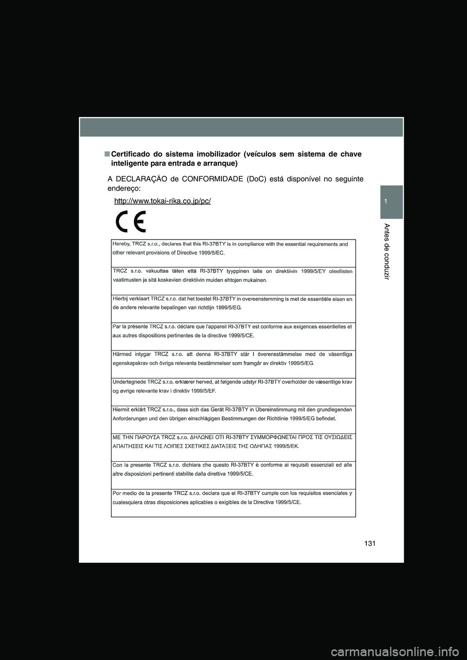 TOYOTA VERSO 2014  Manual de utilização (in Portuguese) 131
1
Antes de conduzir
■Certificado do sistema imobilizador (veículos sem sistema de chave
inteligente para entrada e arranque)
A DECLARAÇÃO de CONFORMIDADE (DoC) está disponível no seguinte
e