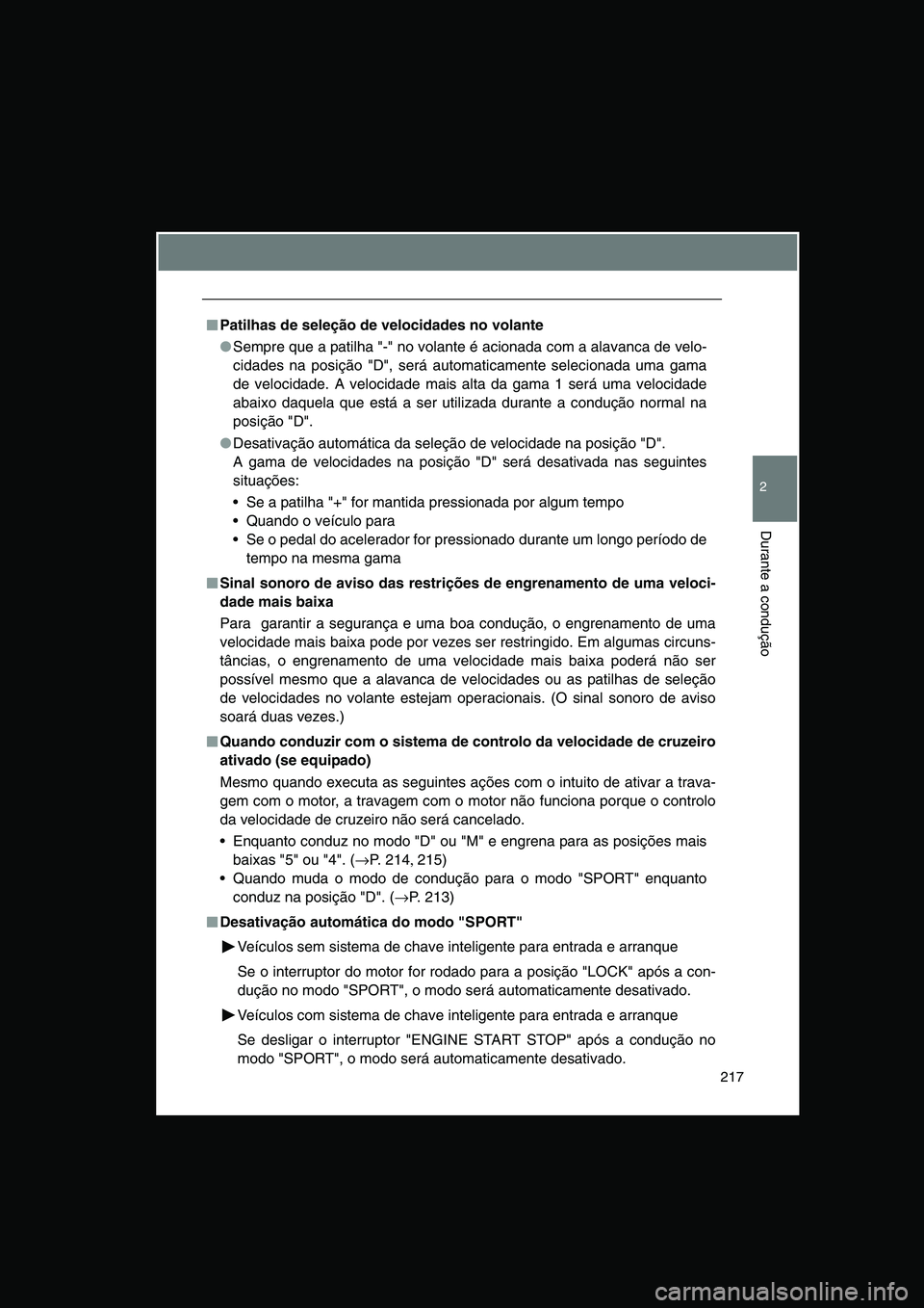TOYOTA VERSO 2014 Manual de utilização (in Portuguese) 217
2
Durante a condução
■■■■Patilhas de seleção de velocidades no volante
●Sempre que a patilha "-" no volante é acionada com a alavanca de velo-
cidades na posição "D", será automa TOYOTA VERSO 2014 Manual de utilização (in Portuguese) 217
2
Durante a condução
■■■■Patilhas de seleção de velocidades no volante
●Sempre que a patilha "-" no volante é acionada com a alavanca de velo-
cidades na posição "D", será automa