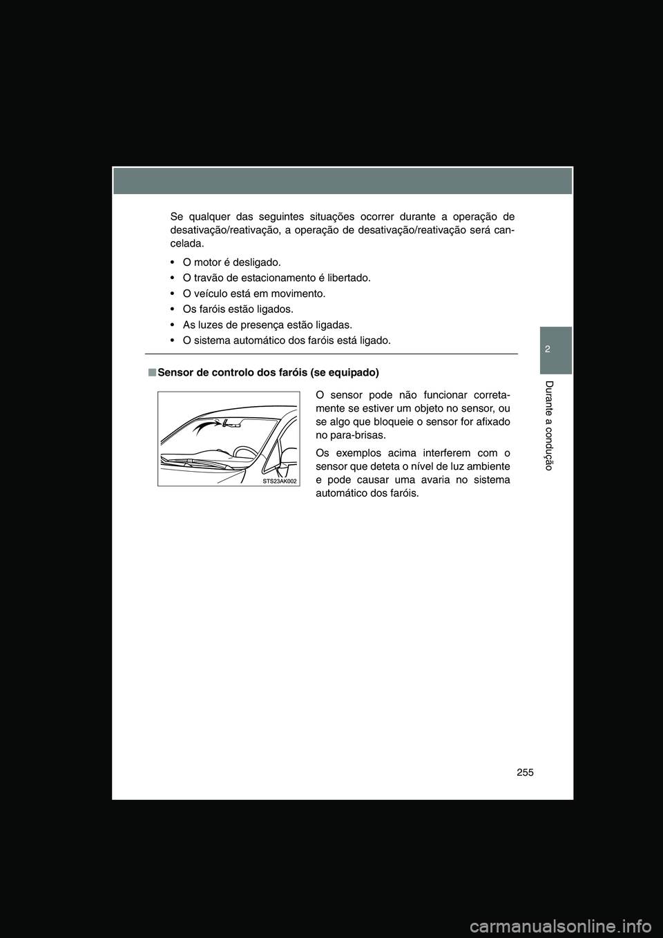 TOYOTA VERSO 2014 Manual de utilização (in Portuguese) 255
2
Durante a condução
Se qualquer das seguintes situações ocorrer durante a operação de
desativação/reativação, a operação de desativação/reativação será can-
celada.
O motor é TOYOTA VERSO 2014 Manual de utilização (in Portuguese) 255
2
Durante a condução
Se qualquer das seguintes situações ocorrer durante a operação de
desativação/reativação, a operação de desativação/reativação será can-
celada.
O motor é