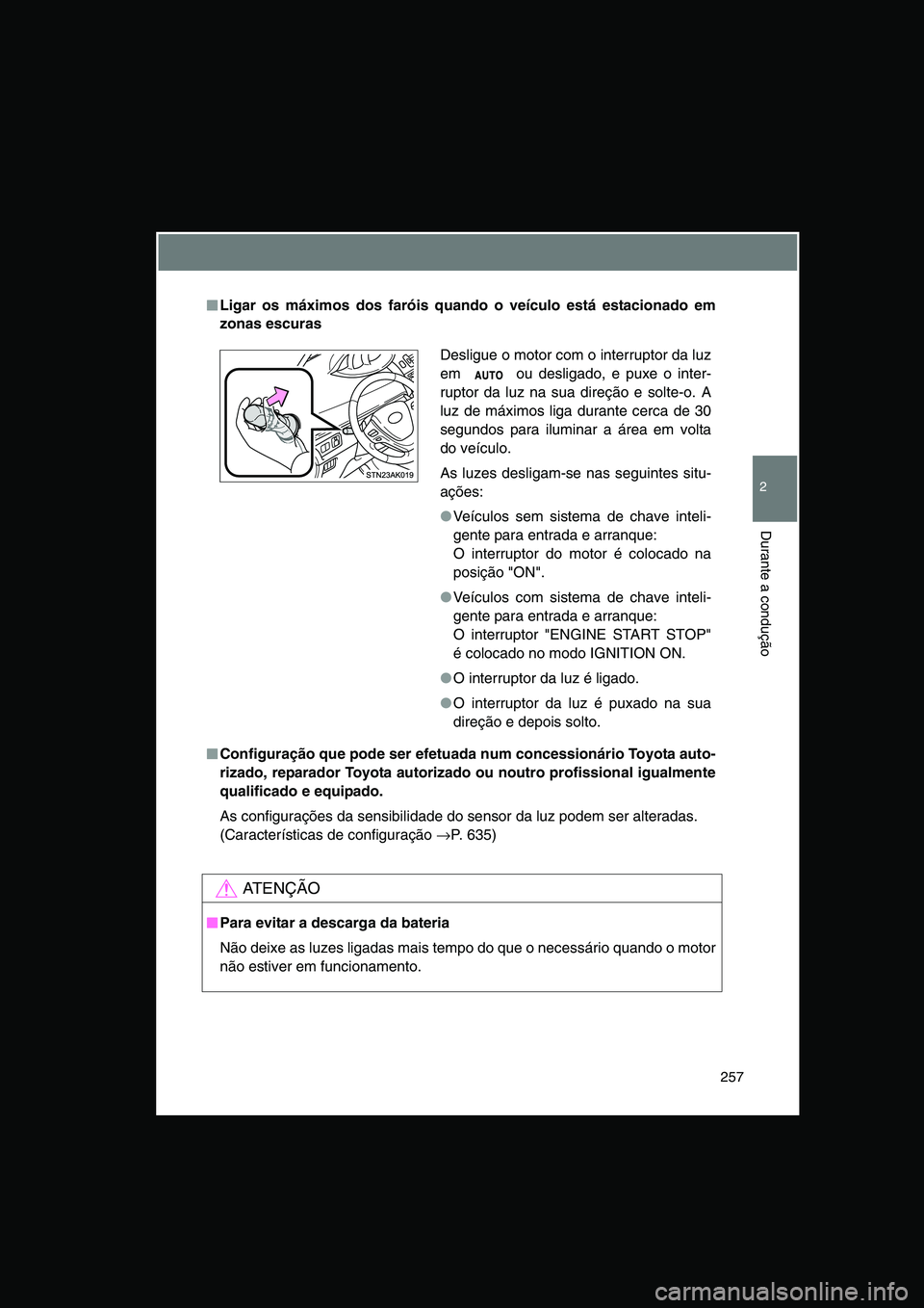TOYOTA VERSO 2014 Manual de utilização (in Portuguese) 257
2
Durante a condução
■■■■Ligar os máximos dos faróis quando o veículo está estacionado em
zonas escuras
■■■■Configuração que pode ser efetuada num concessionário Toyota au TOYOTA VERSO 2014 Manual de utilização (in Portuguese) 257
2
Durante a condução
■■■■Ligar os máximos dos faróis quando o veículo está estacionado em
zonas escuras
■■■■Configuração que pode ser efetuada num concessionário Toyota au