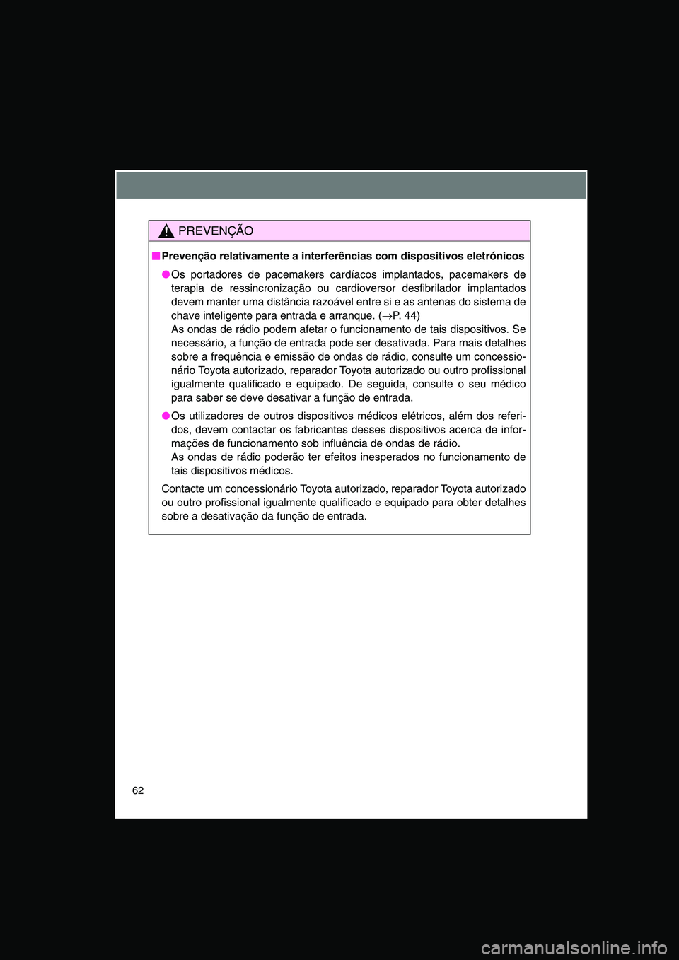 TOYOTA VERSO 2014 Manual de utilização (in Portuguese) 62
PREVENÇÃO
■■■■Prevenção relativamente a interferências com dispositivos eletrónicos
●Os portadores de pacemakers cardíacos implantados, pacemakers de
terapia de ressincronização TOYOTA VERSO 2014 Manual de utilização (in Portuguese) 62
PREVENÇÃO
■■■■Prevenção relativamente a interferências com dispositivos eletrónicos
●Os portadores de pacemakers cardíacos implantados, pacemakers de
terapia de ressincronização