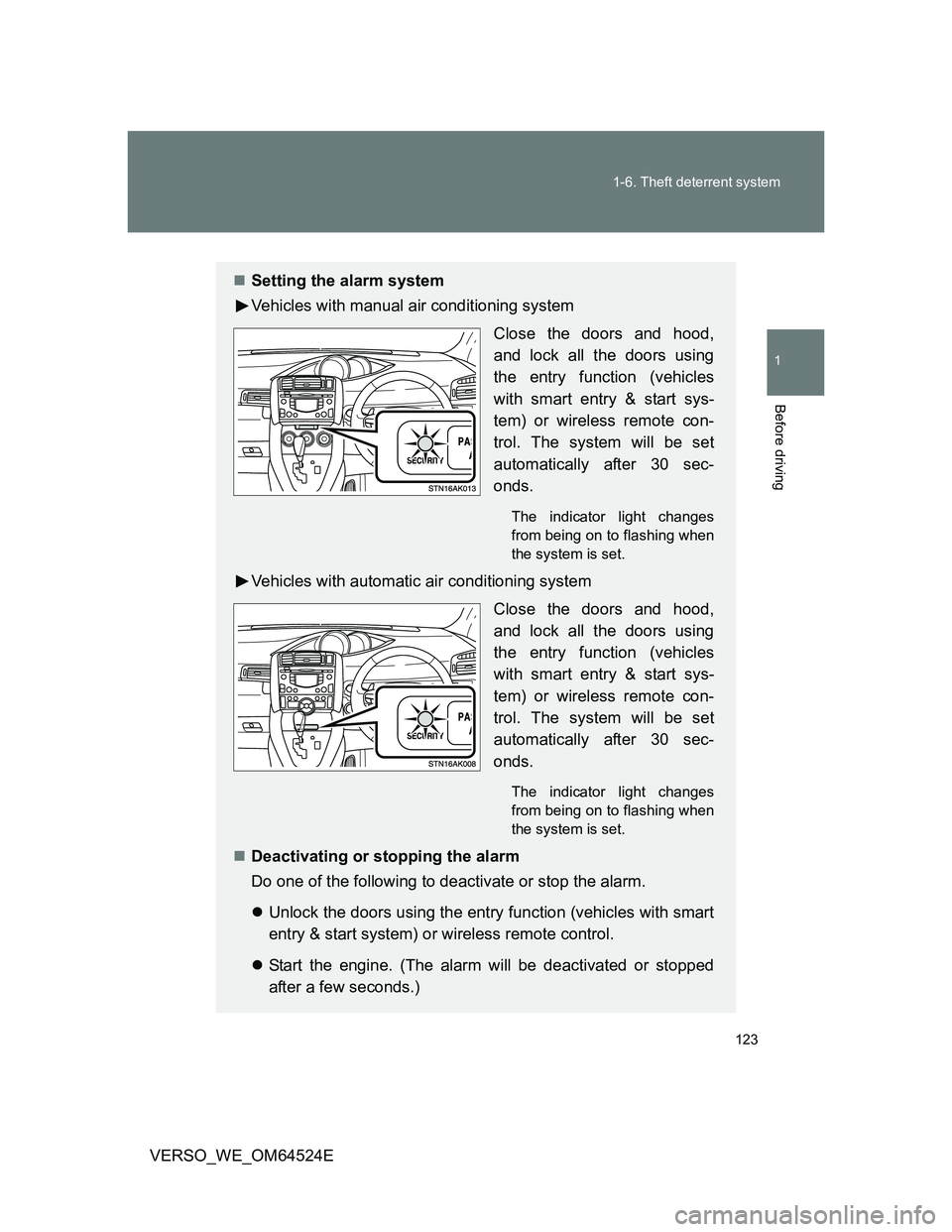 TOYOTA VERSO 2011  Owners Manual 123 1-6. Theft deterrent system
1
Before driving
VERSO_WE_OM64524E
Setting the alarm system
Vehicles with manual air conditioning system
Close the doors and hood,
and lock all the doors using
the e