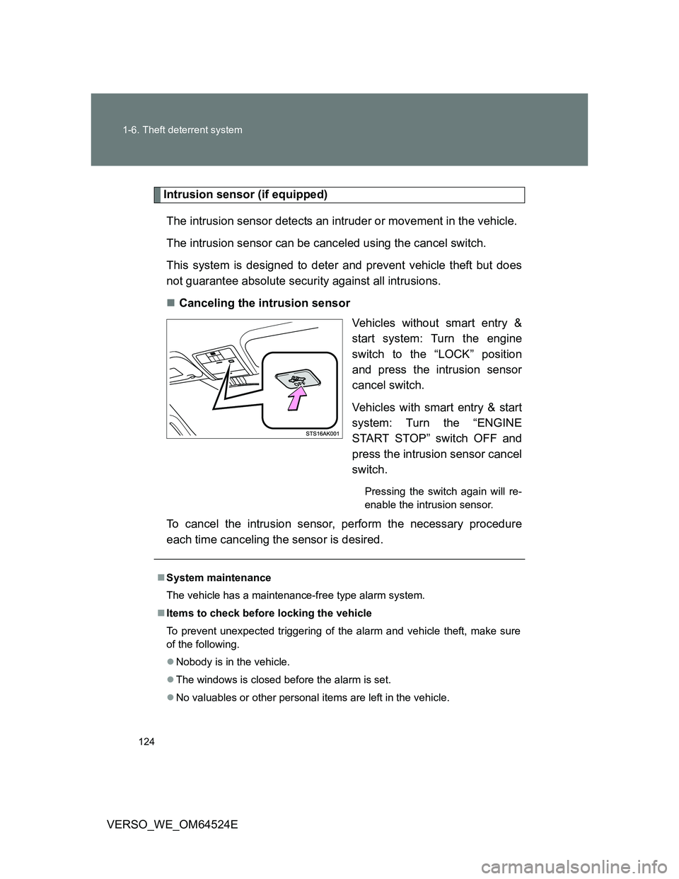 TOYOTA VERSO 2011  Owners Manual 124 1-6. Theft deterrent system
VERSO_WE_OM64524E
Intrusion sensor (if equipped)
The intrusion sensor detects an intruder or movement in the vehicle.
The intrusion sensor can be canceled using the can