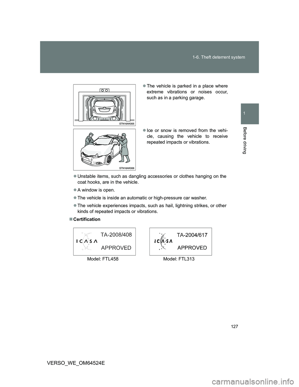 TOYOTA VERSO 2011  Owners Manual 127 1-6. Theft deterrent system
1
Before driving
VERSO_WE_OM64524E
Unstable items, such as dangling accessories or clothes hanging on the
coat hooks, are in the vehicle.
A window is open.
The