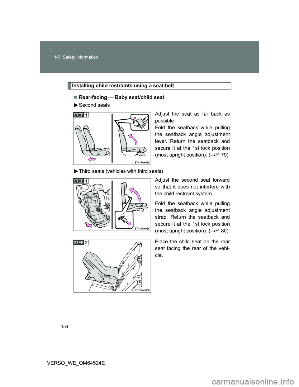 TOYOTA VERSO 2011  Owners Manual 154 1-7. Safety information
VERSO_WE_OM64524E
Installing child restraints using a seat belt
Rear-facing Baby seat/child seat
Second seats
Adjust the seat as far back as
possible.
Fold the sea